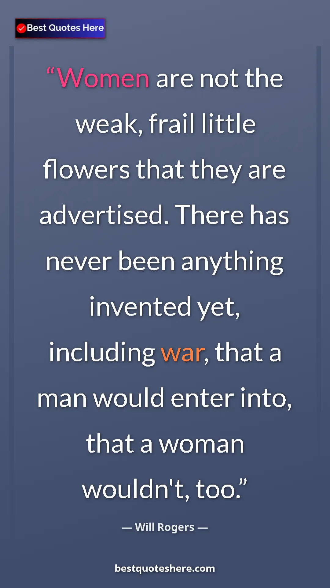 Pinterest quote poster by Will Rogers: "Women are not the weak, frail little flowers that they are..."