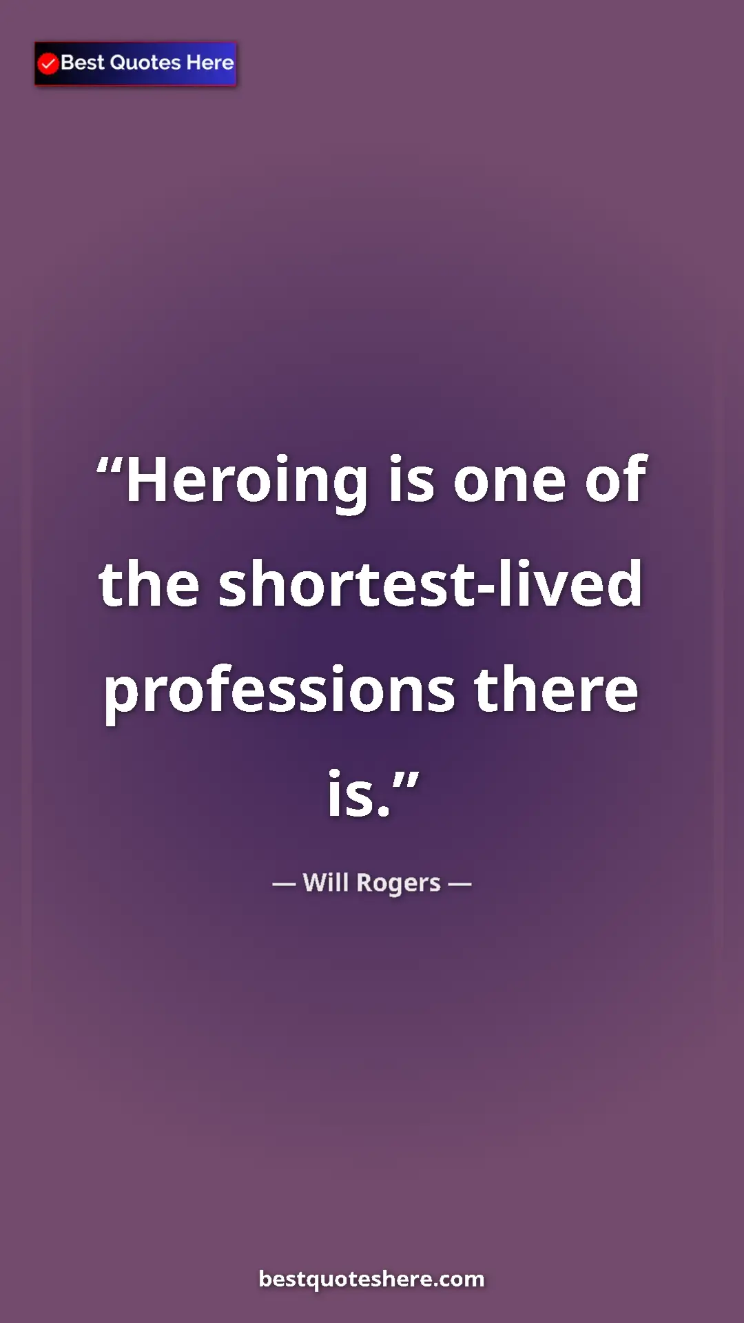 Pinterest quote poster by Will Rogers: "Heroing is one of the shortest-lived professions there is."