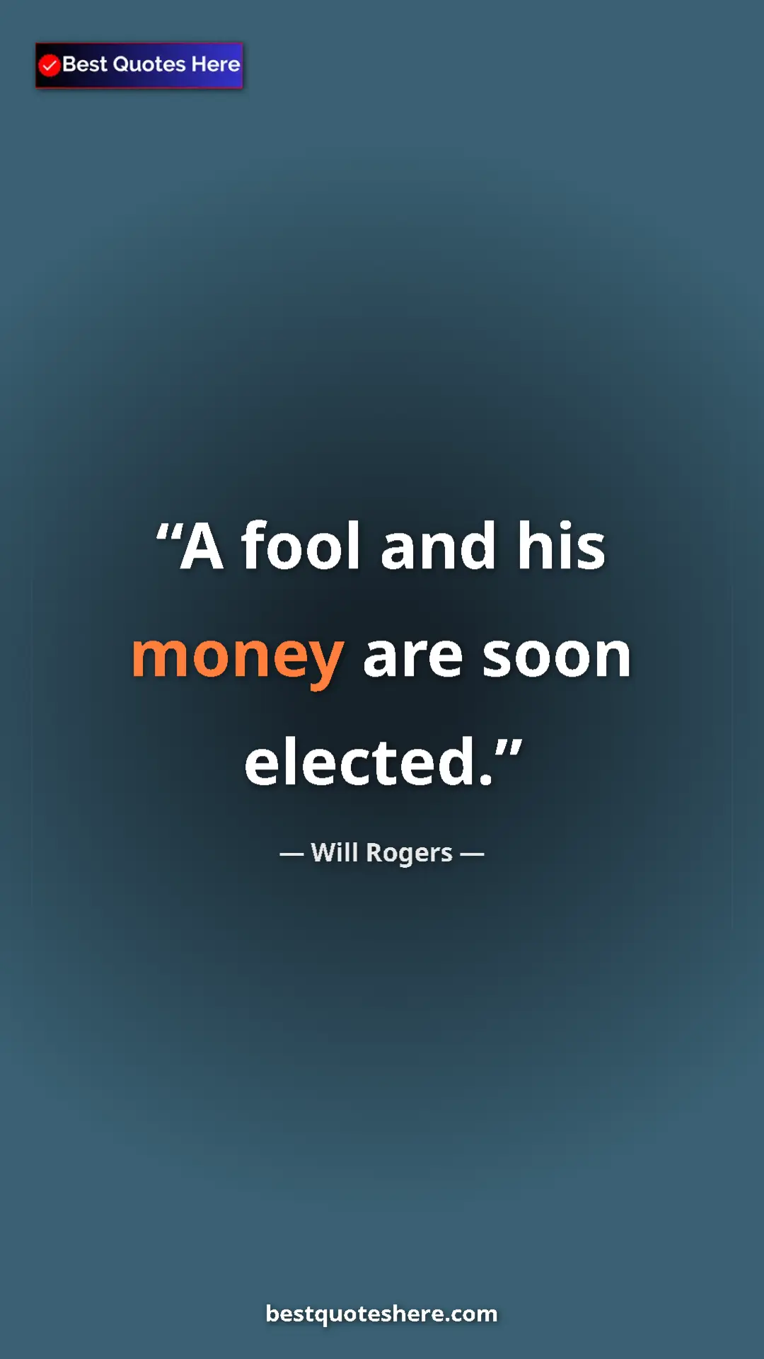 Pinterest quote poster by Will Rogers: "A fool and his money are soon elected."