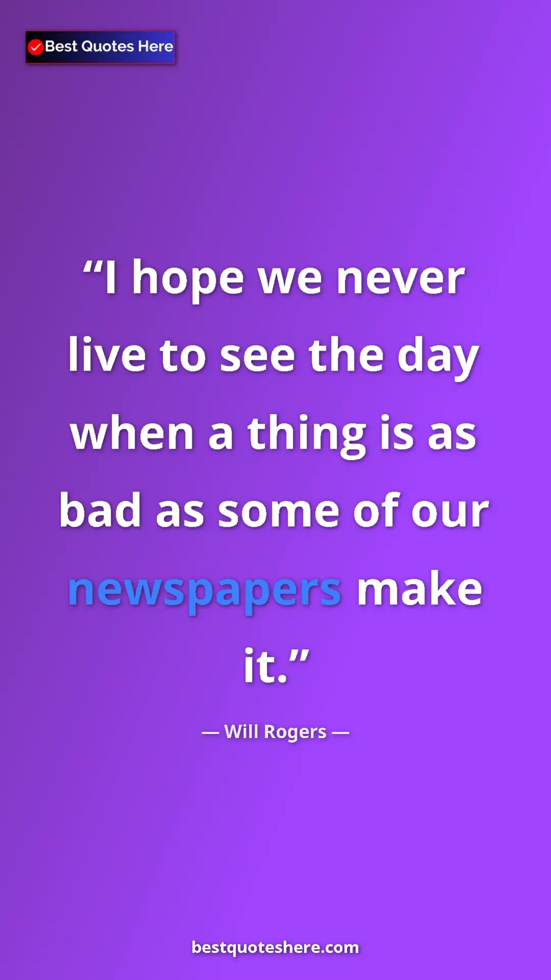 Pinterest quote poster by Will Rogers: "I hope we never live to see the day when a thing is as bad..."