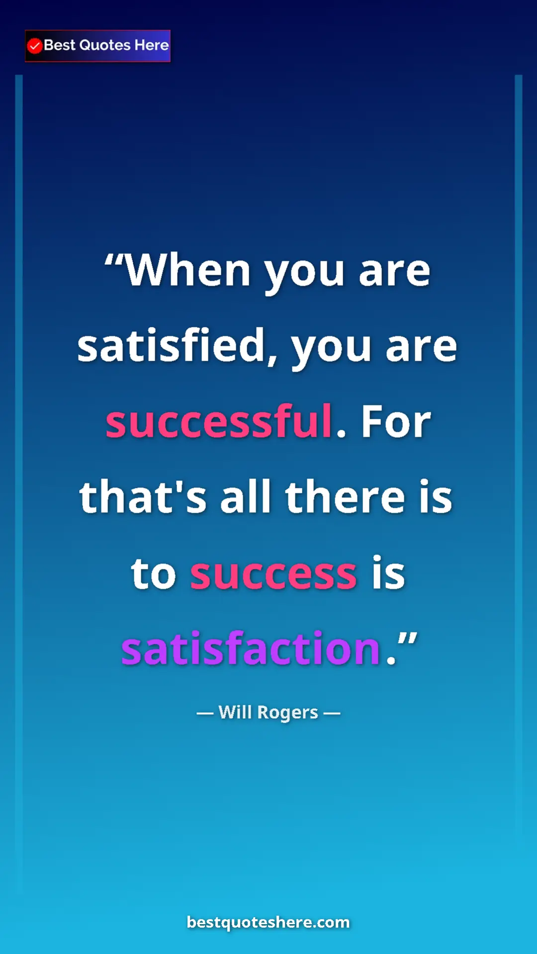 Will Rogers Quote Card: "When you are satisfied, you are successful. For that's all..." Pinterest quote poster by Will Rogers: "When you are satisfied, you are successful. For that's all..."