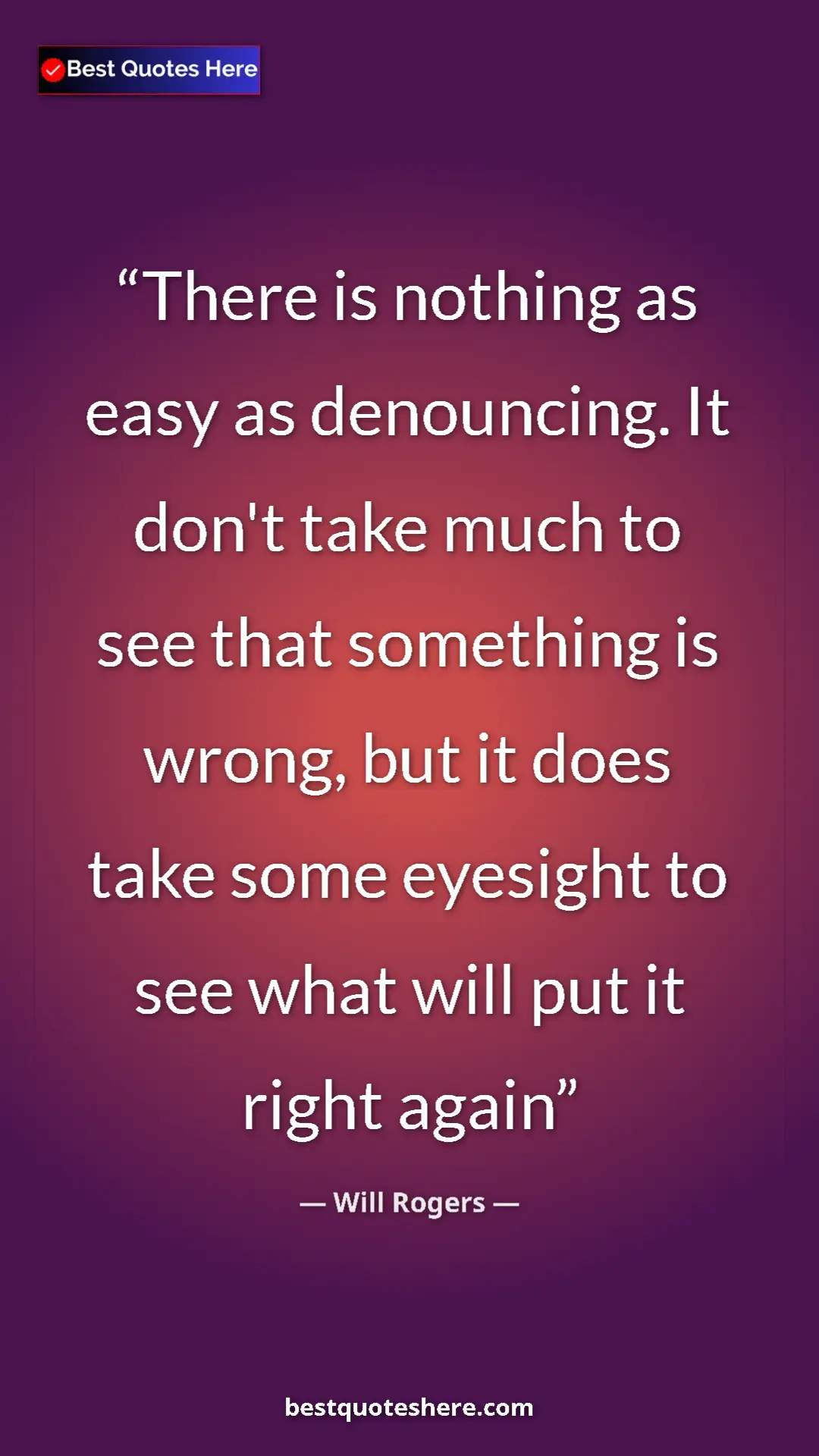 Will Rogers Quote Card: "There is nothing as easy as denouncing. It don't take much..." Pinterest quote poster by Will Rogers: "There is nothing as easy as denouncing. It don't take much..."