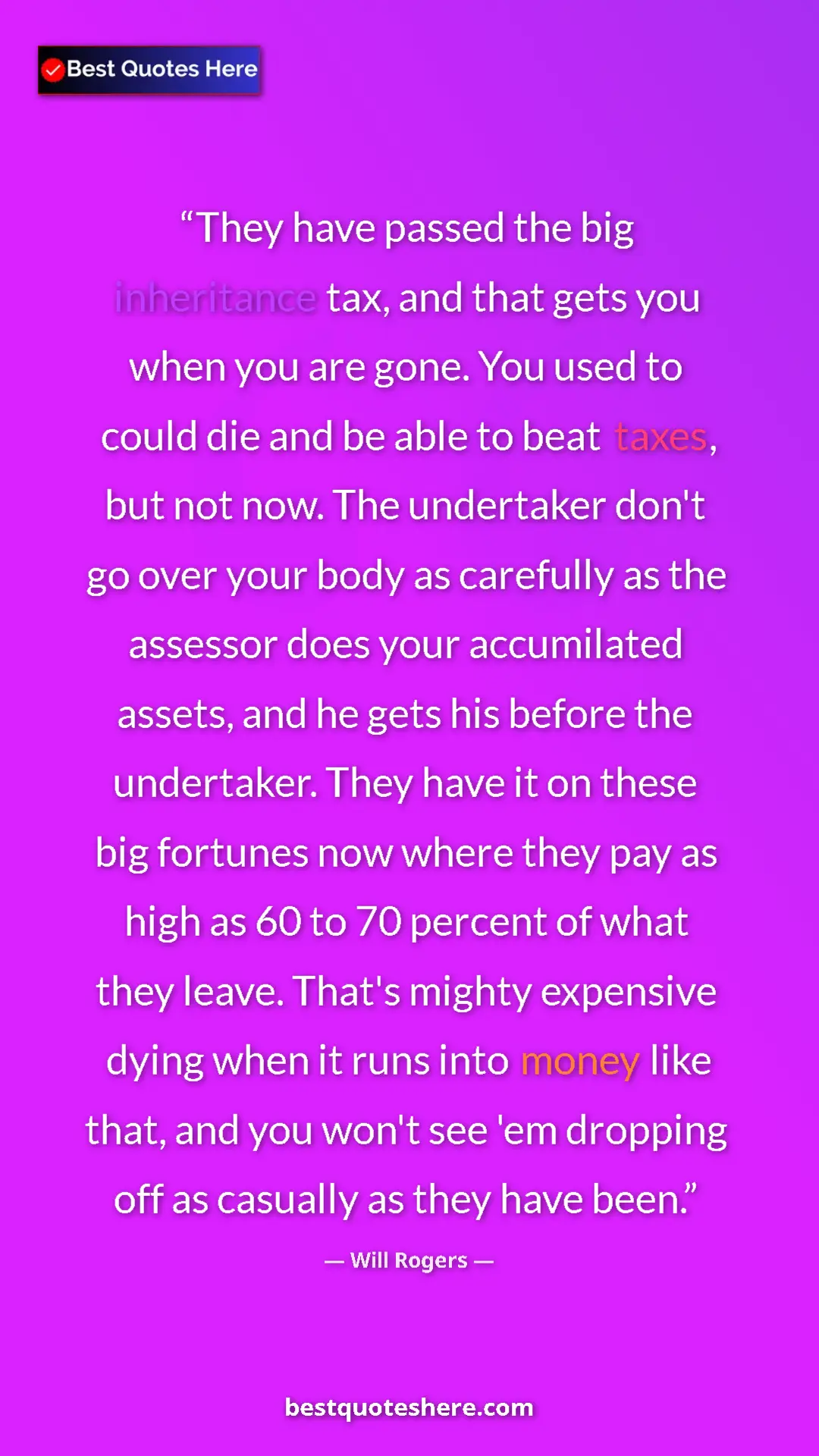 Pinterest quote poster by Will Rogers: "They have passed the big inheritance tax, and that gets you..."