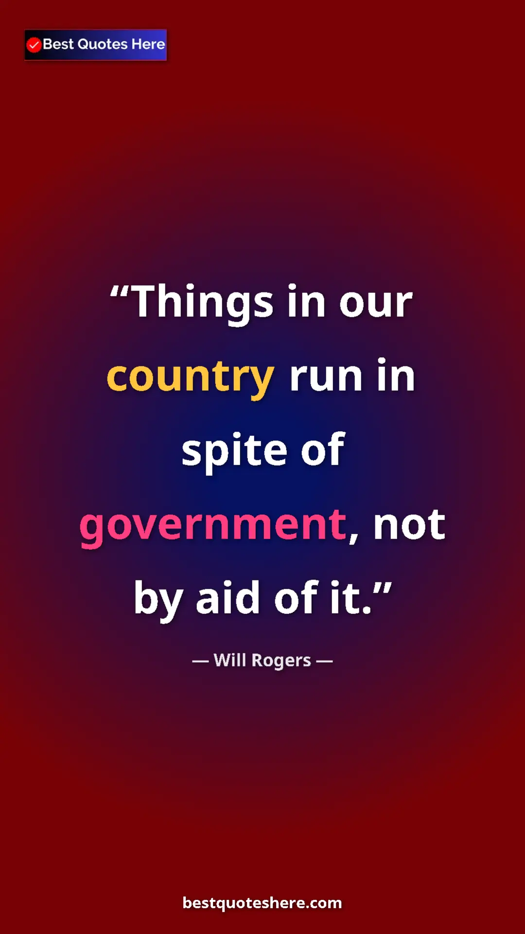 Pinterest quote poster by Will Rogers: "Things in our country run in spite of government, not by..."