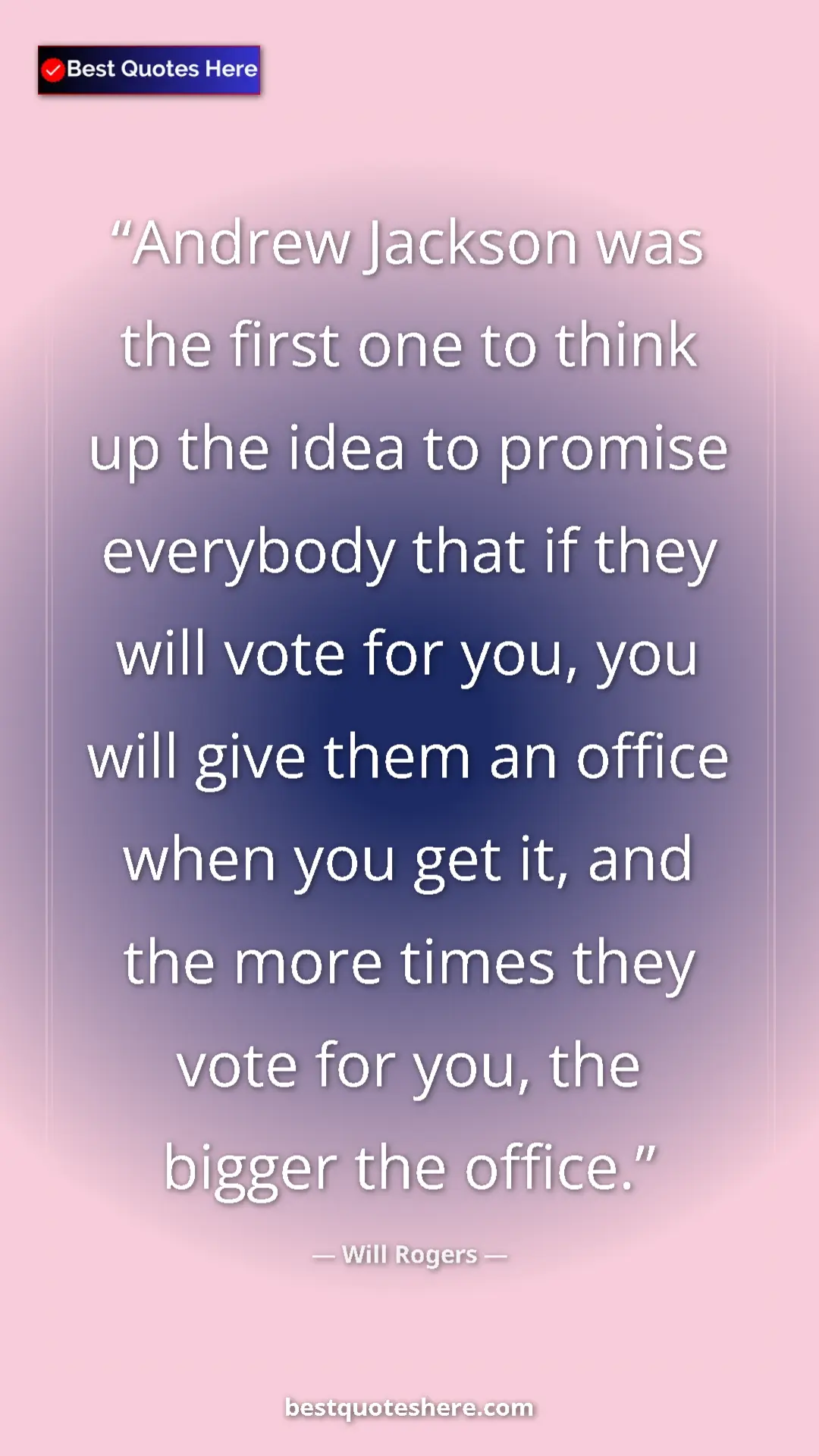 Will Rogers Quote Card: "Andrew Jackson was the first one to think up the idea to..." Pinterest quote poster by Will Rogers: "Andrew Jackson was the first one to think up the idea to..."
