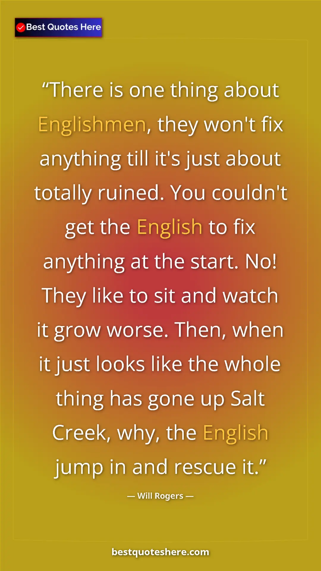 Will Rogers Quote Card: "There is one thing about Englishmen, they won't fix anything" Pinterest quote poster by Will Rogers: "There is one thing about Englishmen, they won't fix anything"
