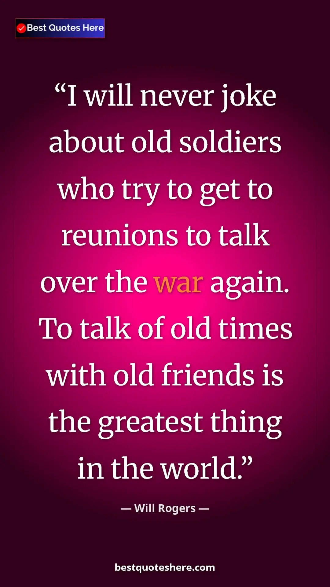 Pinterest quote poster by Will Rogers: "I will never joke about old soldiers who try to get to reuni"