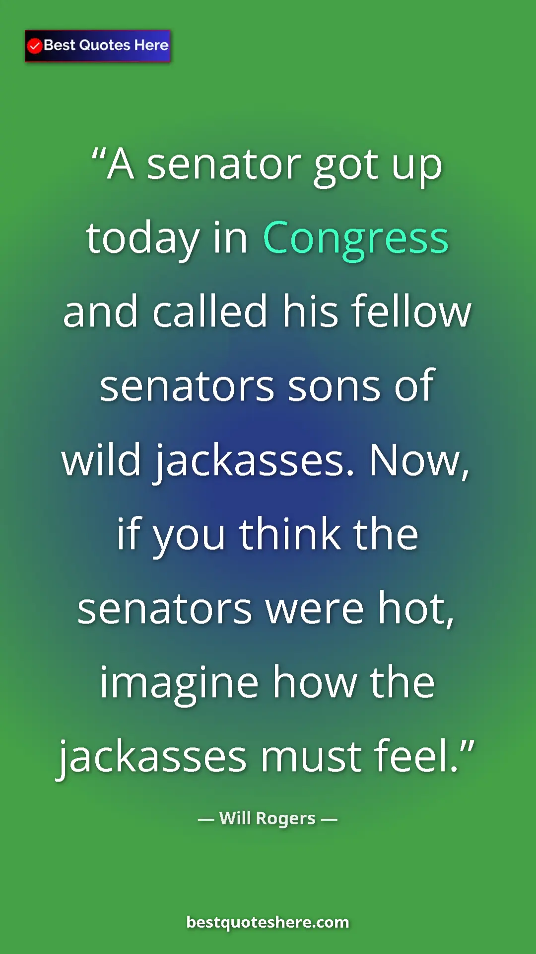 Will Rogers Quote Card: "A senator got up today in Congress and called his fellow..." Pinterest quote poster by Will Rogers: "A senator got up today in Congress and called his fellow..."