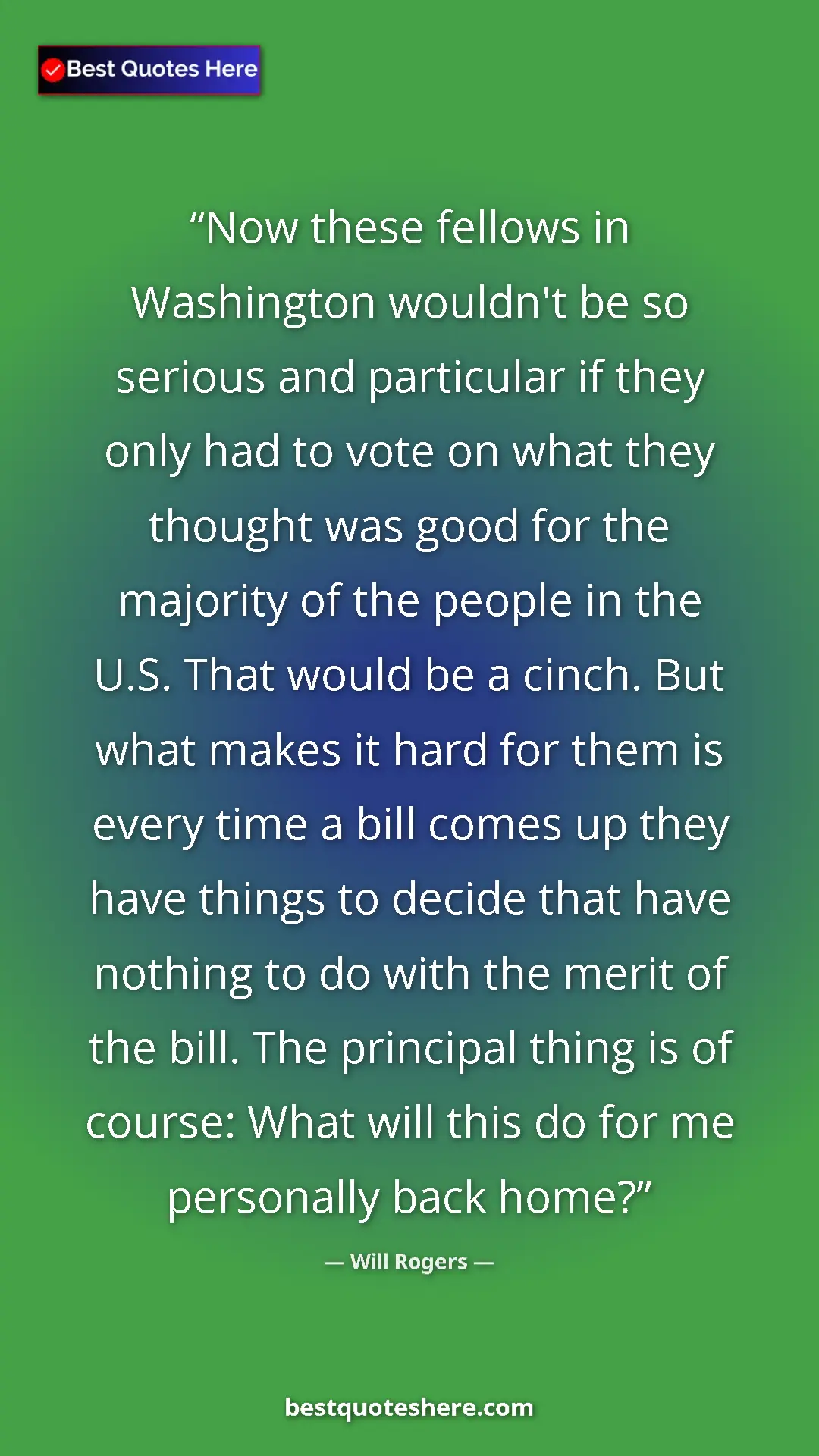 Will Rogers Quote Card: "Now these fellows in Washington wouldn't be so serious and..." Pinterest quote poster by Will Rogers: "Now these fellows in Washington wouldn't be so serious and..."