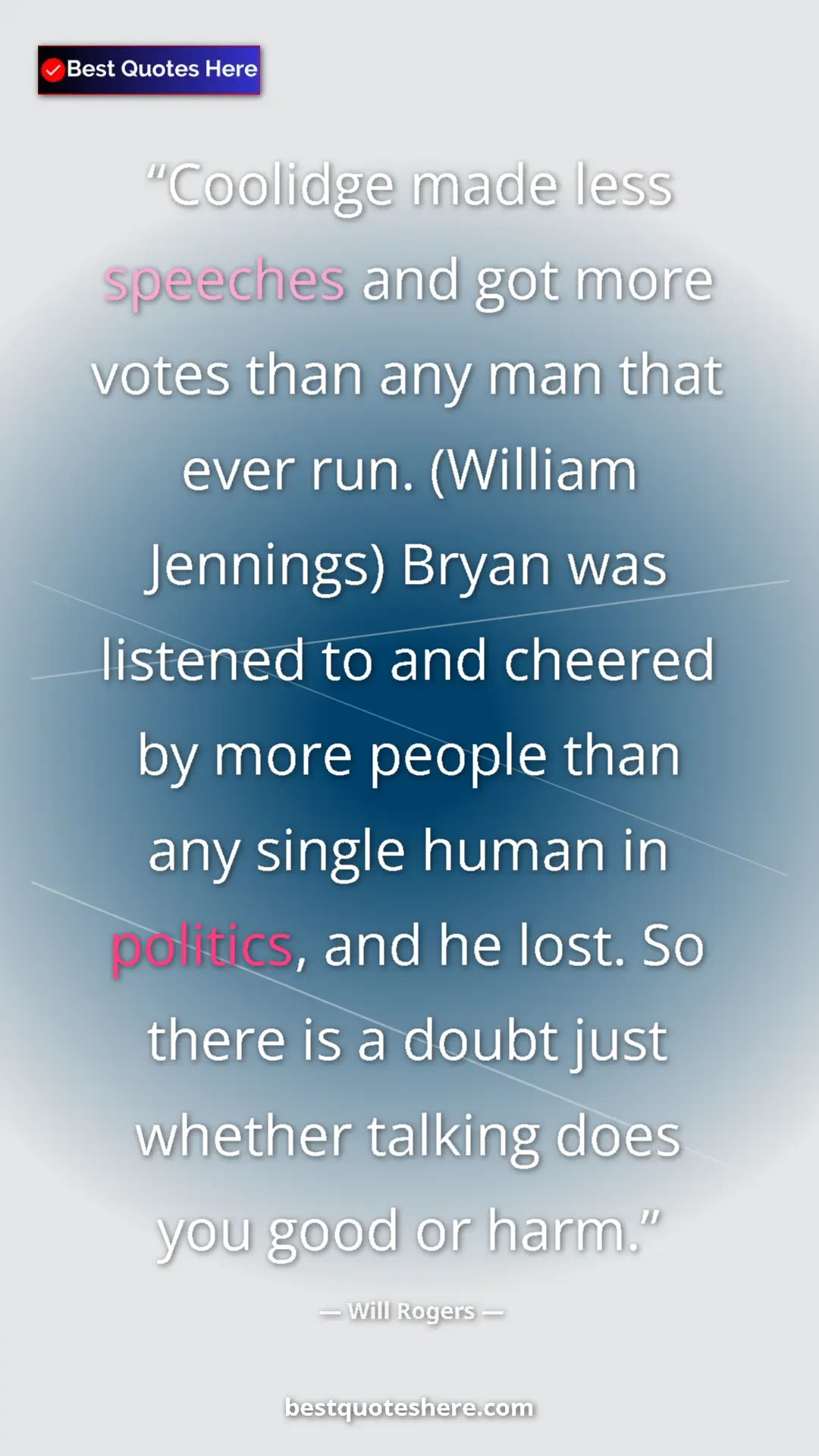 Will Rogers Quote Card: "Coolidge made less speeches and got more votes than any man..." Pinterest quote poster by Will Rogers: "Coolidge made less speeches and got more votes than any man..."