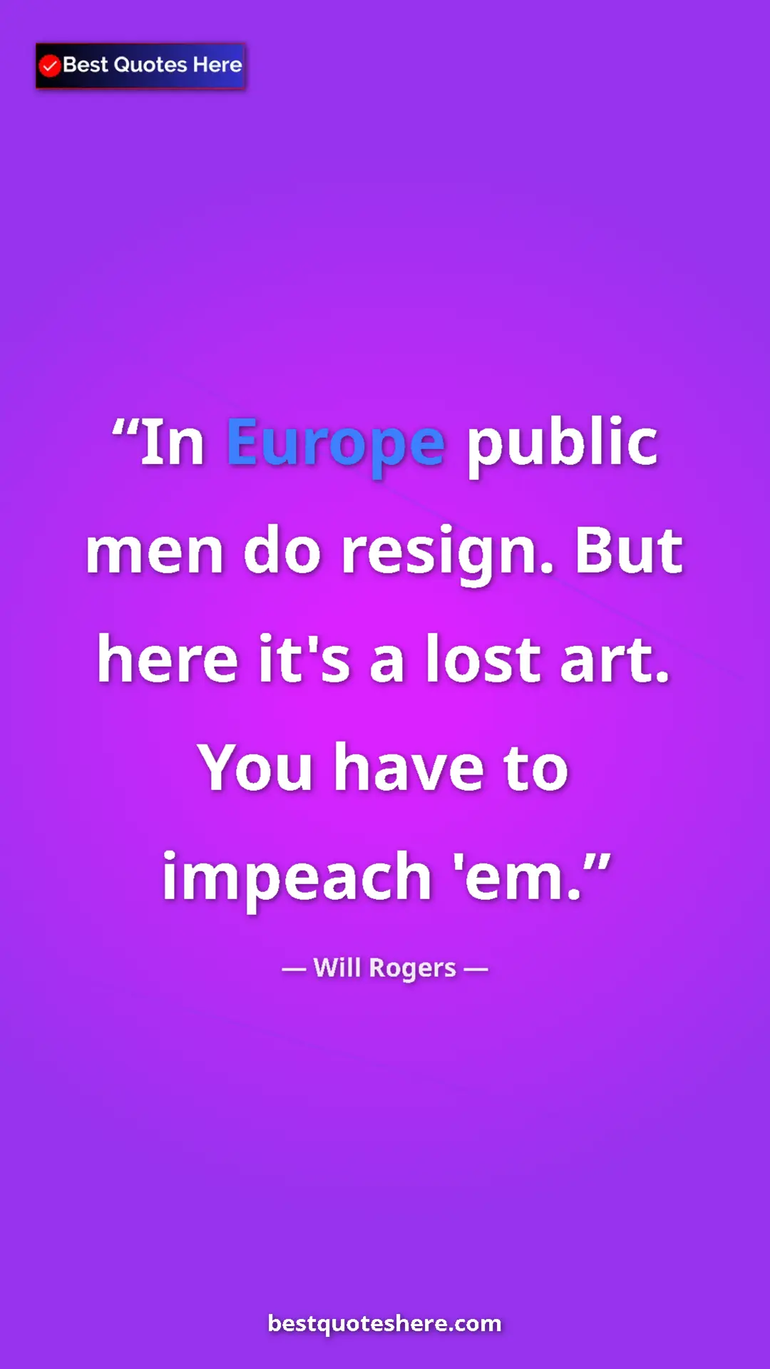Pinterest quote poster by Will Rogers: "In Europe public men do resign. But here it's a lost art...."