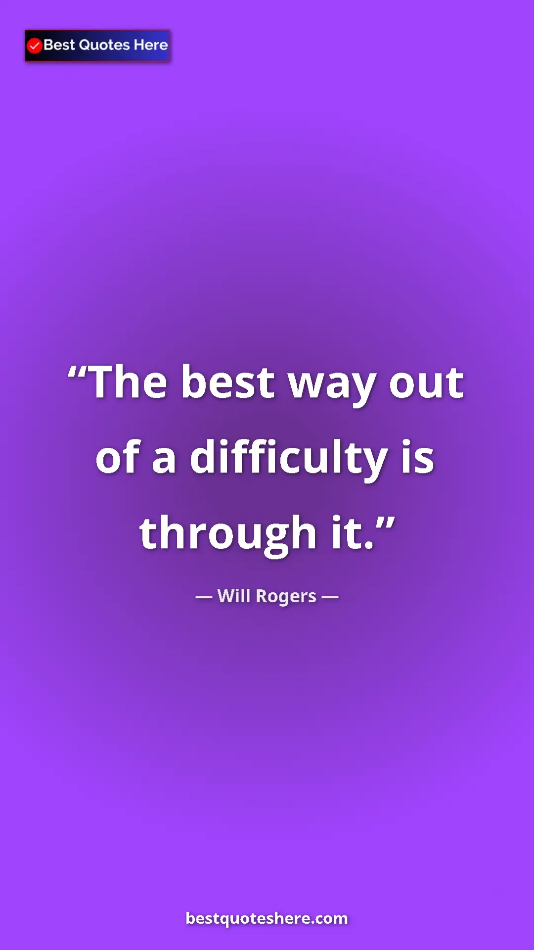 Will Rogers Quote Card: "The best way out of a difficulty is through it." Pinterest quote poster by Will Rogers: "The best way out of a difficulty is through it."