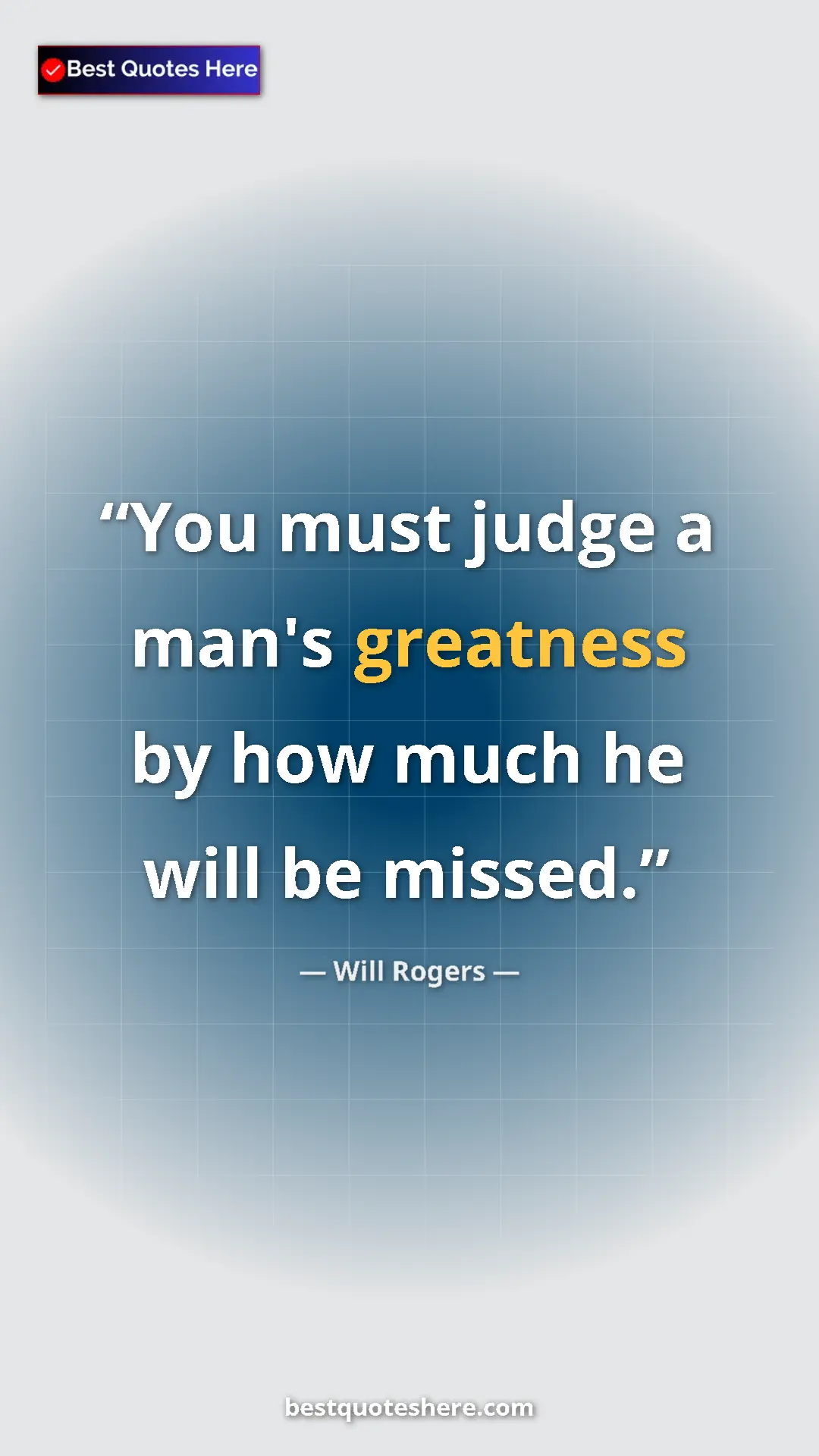 Will Rogers Quote Card: "You must judge a man's greatness by how much he will be..." Pinterest quote poster by Will Rogers: "You must judge a man's greatness by how much he will be..."