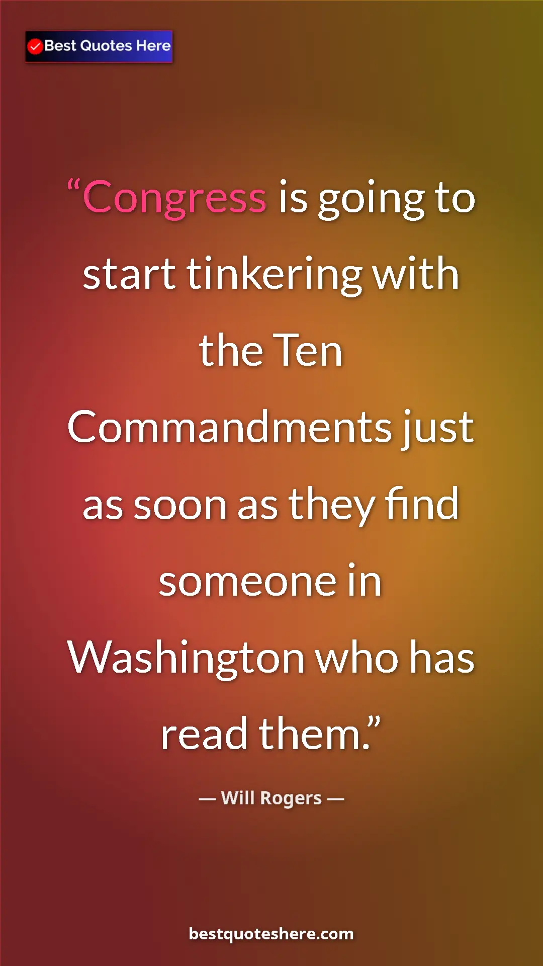 Will Rogers Quote Card: "Congress is going to start tinkering with the Ten..." Pinterest quote poster by Will Rogers: "Congress is going to start tinkering with the Ten..."