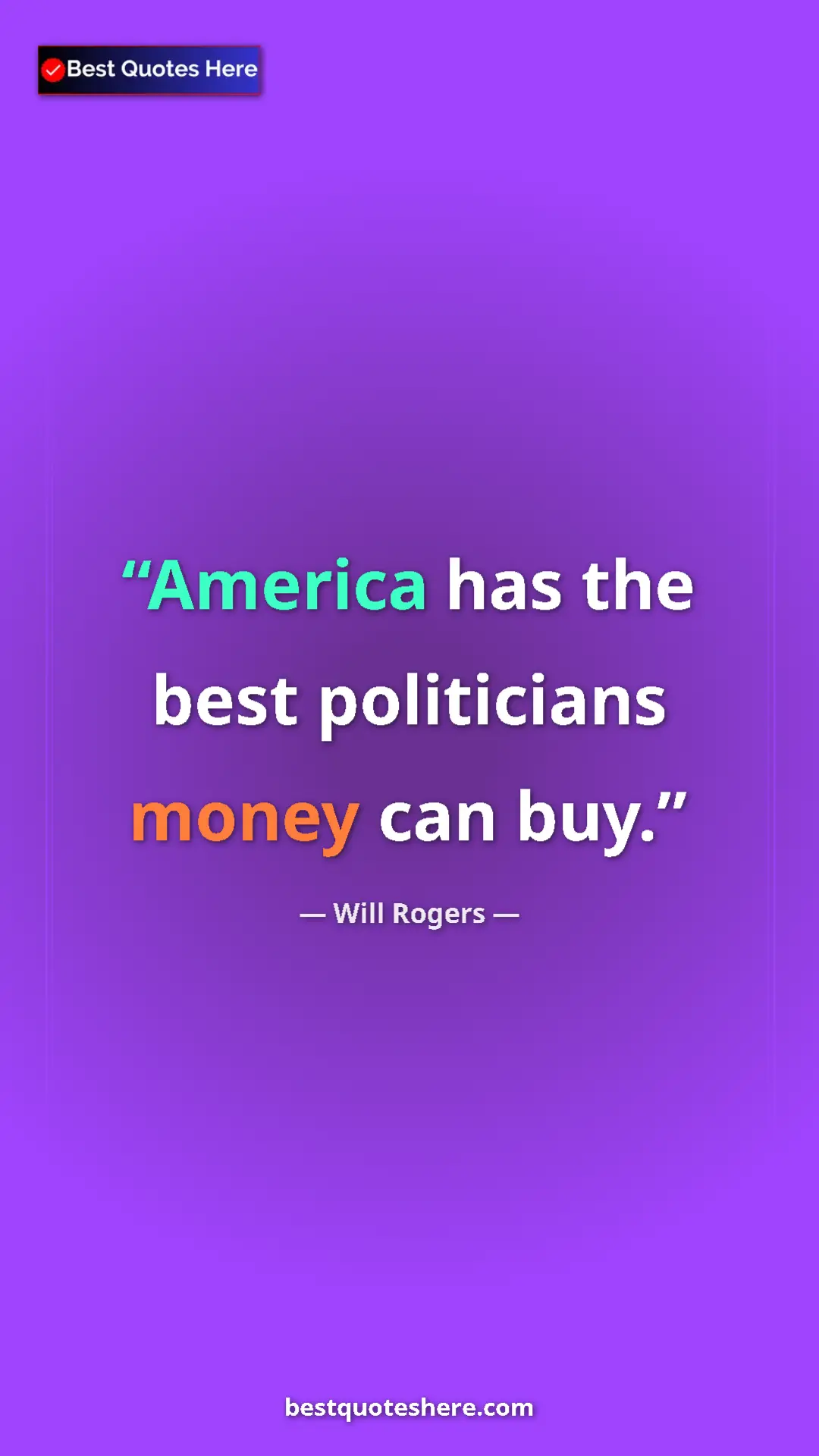 Pinterest quote poster by Will Rogers: "America has the best politicians money can buy."