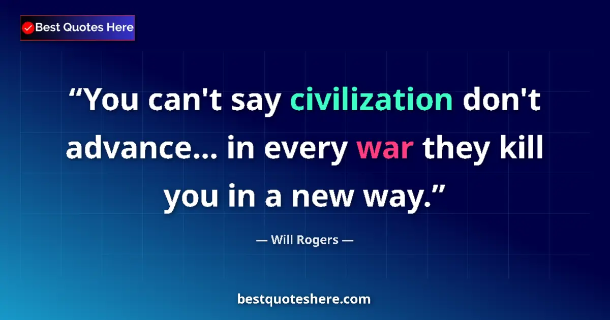 Quote by Will Rogers: You can't say civilization don't advance... in eve