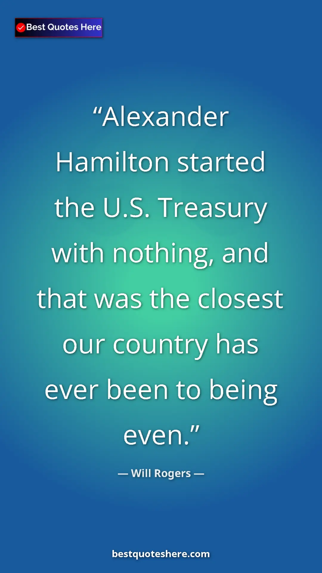 Pinterest quote poster by Will Rogers: "Alexander Hamilton started the U.S. Treasury with nothing,..."