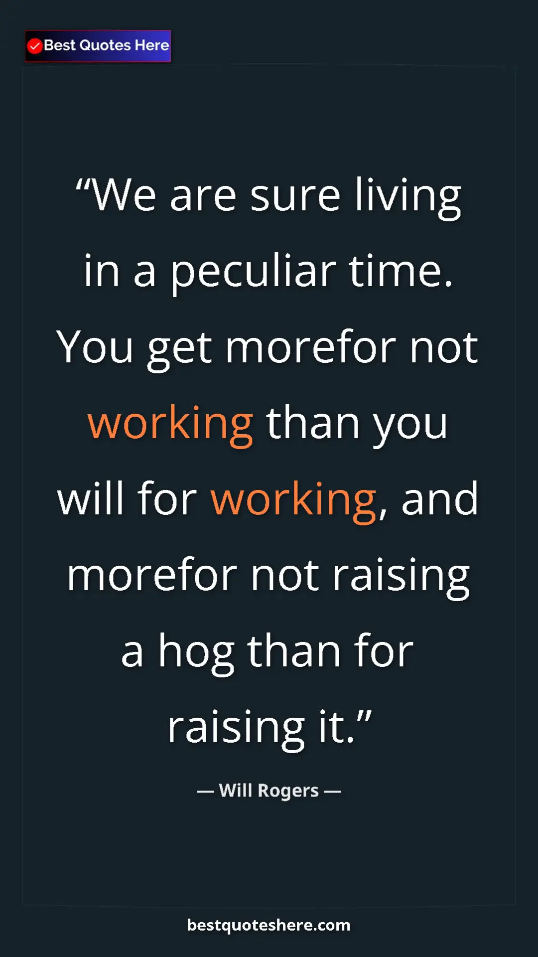 Will Rogers Quote Card: "We are sure living in a peculiar time. You get morefor not..." Pinterest quote poster by Will Rogers: "We are sure living in a peculiar time. You get morefor not..."