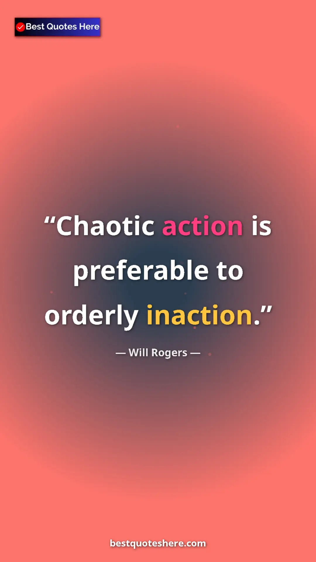 Pinterest quote poster by Will Rogers: "Chaotic action is preferable to orderly inaction."