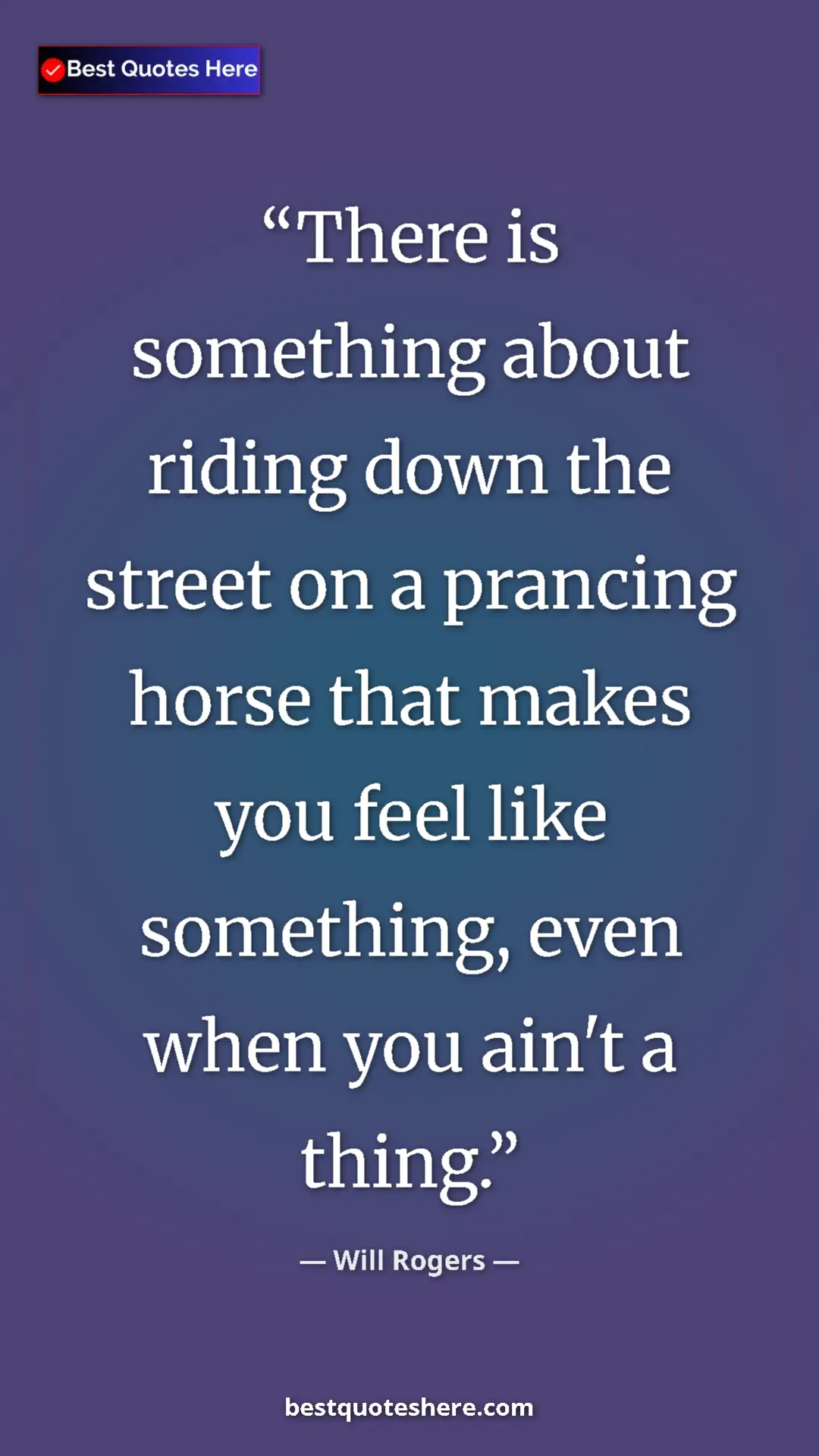 Will Rogers Quote Card: "There is something about riding down the street on a..." Pinterest quote poster by Will Rogers: "There is something about riding down the street on a..."