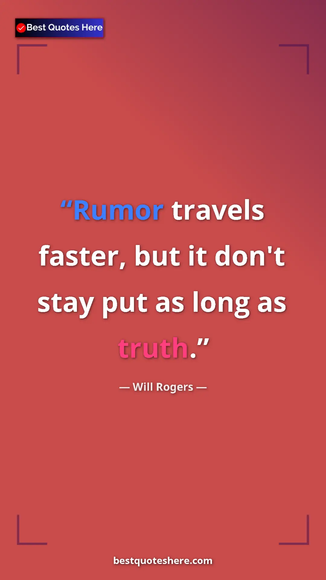 Will Rogers Quote Card: "Rumor travels faster, but it don't stay put as long as..." Pinterest quote poster by Will Rogers: "Rumor travels faster, but it don't stay put as long as..."