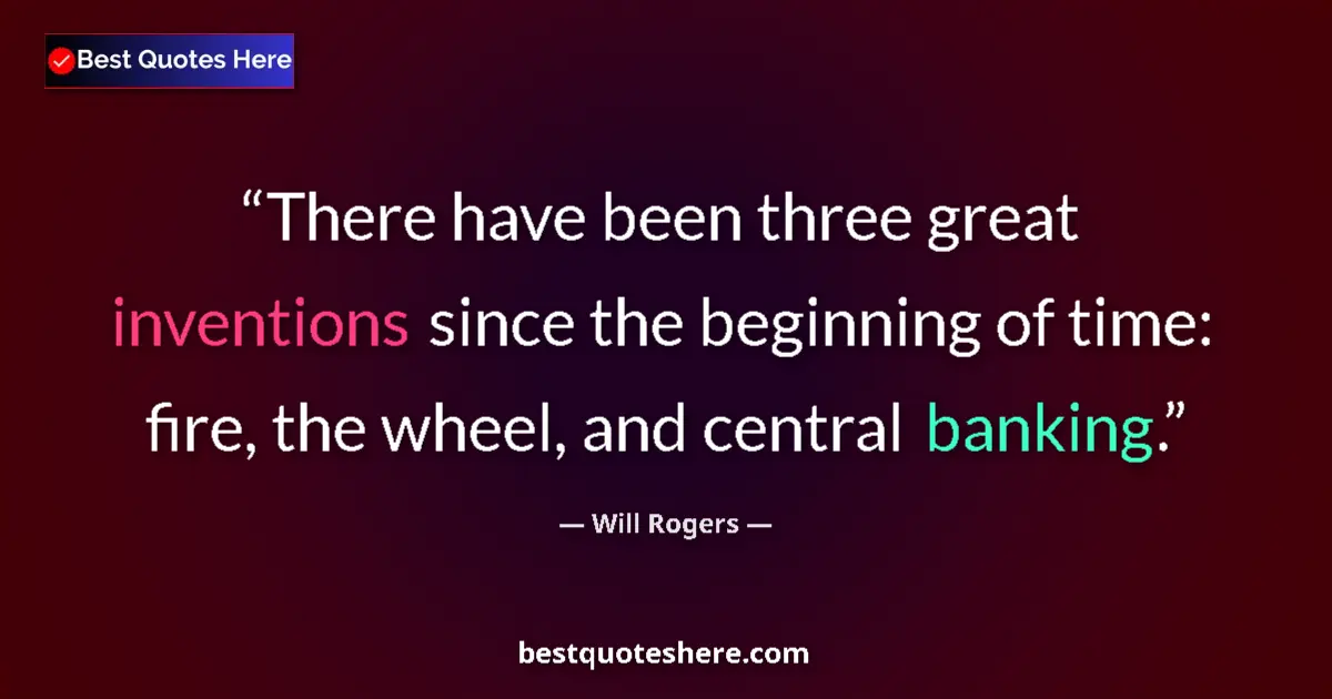Quote by Will Rogers: There have been three great inventions since the beginning of time: fire, the wheel, and central ban...