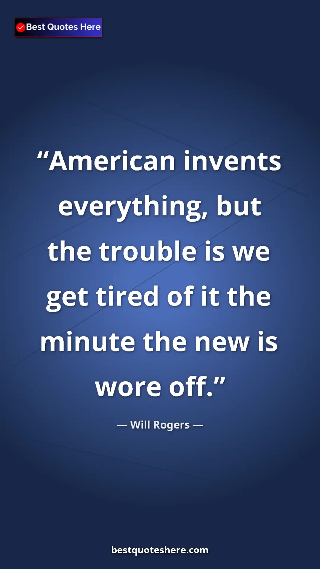 Will Rogers Quote Card: "American invents everything, but the trouble is we get..." Pinterest quote poster by Will Rogers: "American invents everything, but the trouble is we get..."