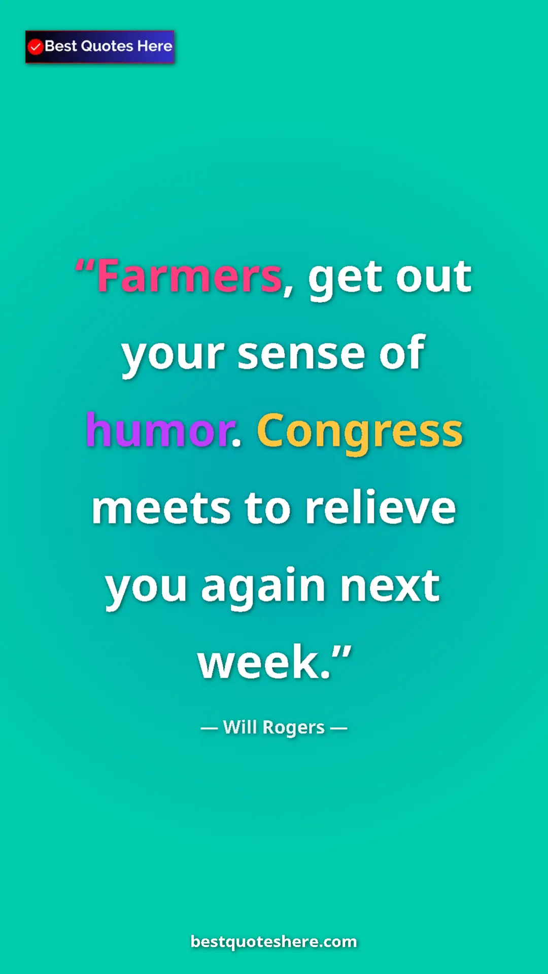 Will Rogers Quote Card: "Farmers, get out your sense of humor. Congress meets to..." Pinterest quote poster by Will Rogers: "Farmers, get out your sense of humor. Congress meets to..."