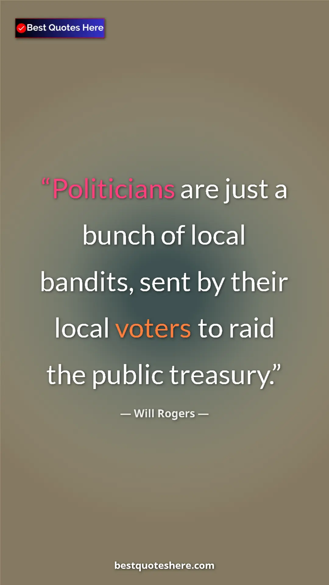 Will Rogers Quote Card: "Politicians are just a bunch of local bandits, sent by..." Pinterest quote poster by Will Rogers: "Politicians are just a bunch of local bandits, sent by..."
