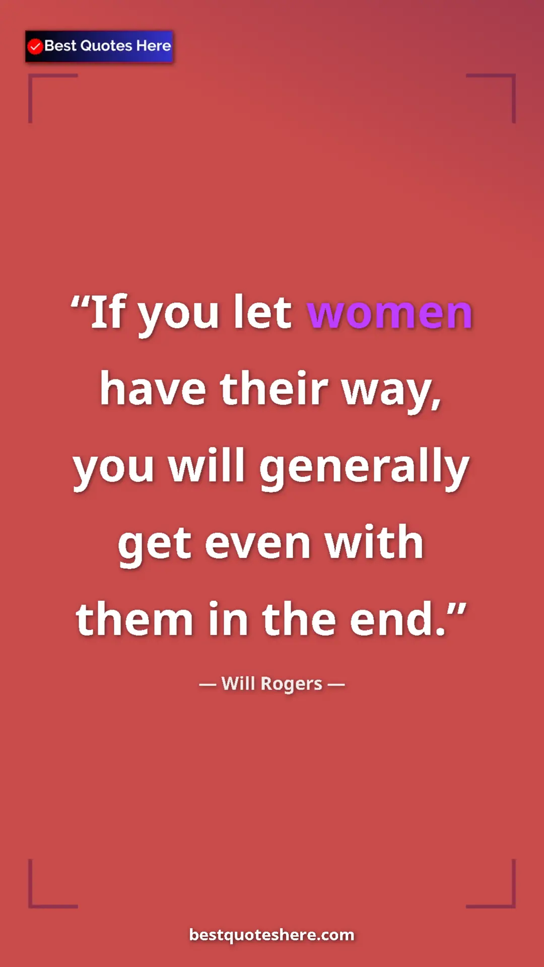 Will Rogers Quote Card: "If you let women have their way, you will generally get..." Pinterest quote poster by Will Rogers: "If you let women have their way, you will generally get..."