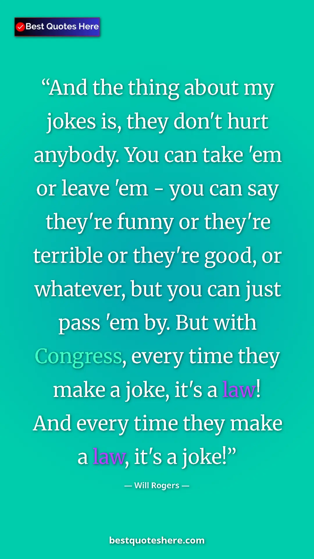 Will Rogers Quote Card: "And the thing about my jokes is, they don't hurt anybody...." Pinterest quote poster by Will Rogers: "And the thing about my jokes is, they don't hurt anybody...."