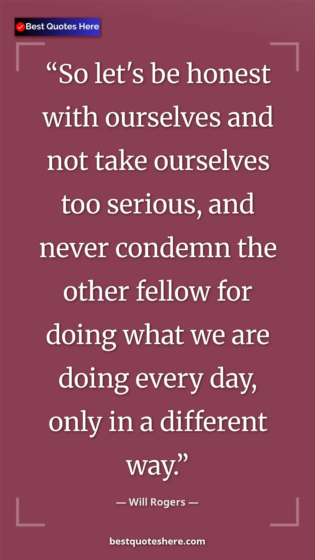 Will Rogers Quote Card: "So let's be honest with ourselves and not take ourselves..." Pinterest quote poster by Will Rogers: "So let's be honest with ourselves and not take ourselves..."