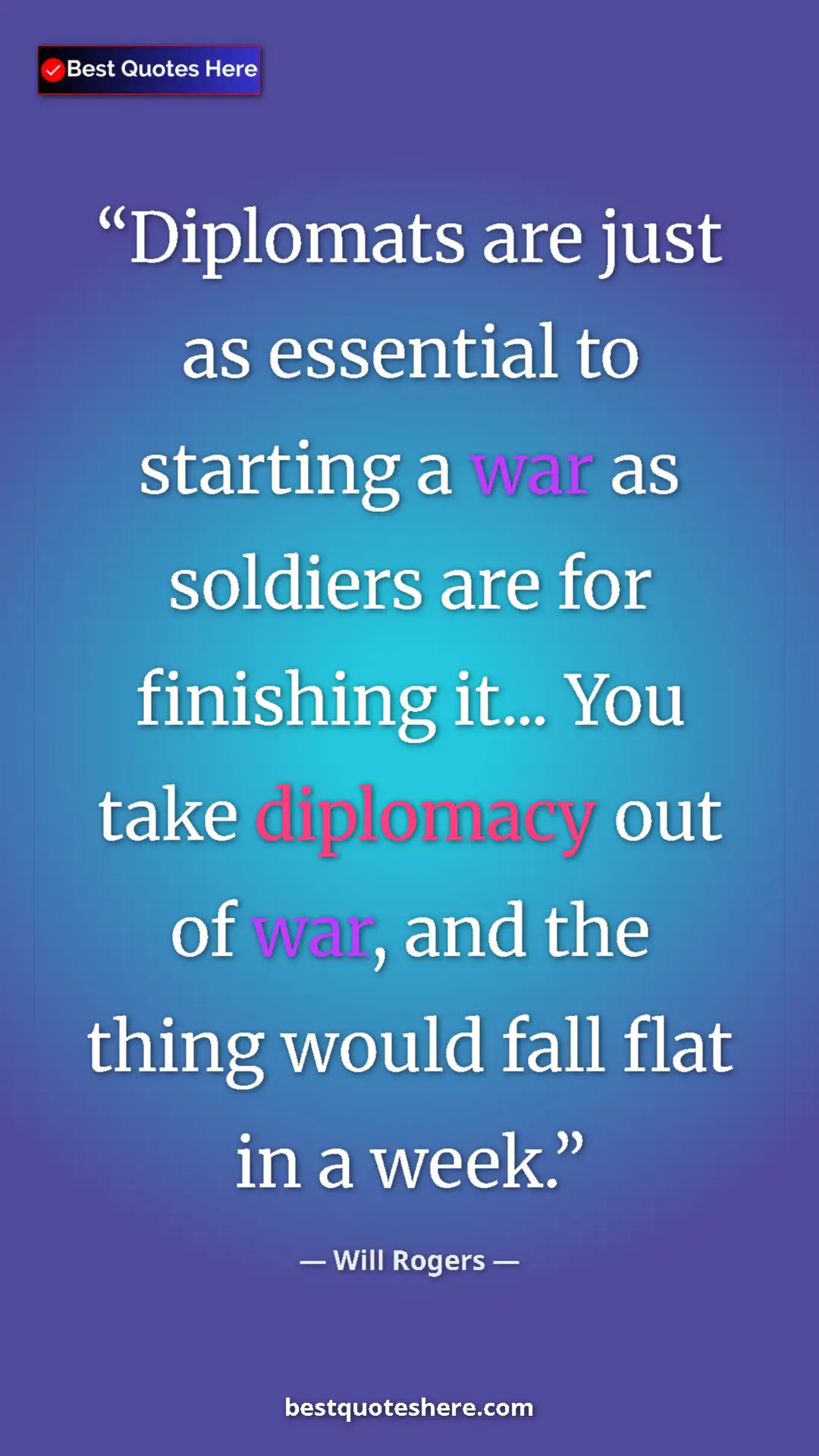 Pinterest quote poster by Will Rogers: "Diplomats are just as essential to starting a war as soldier"