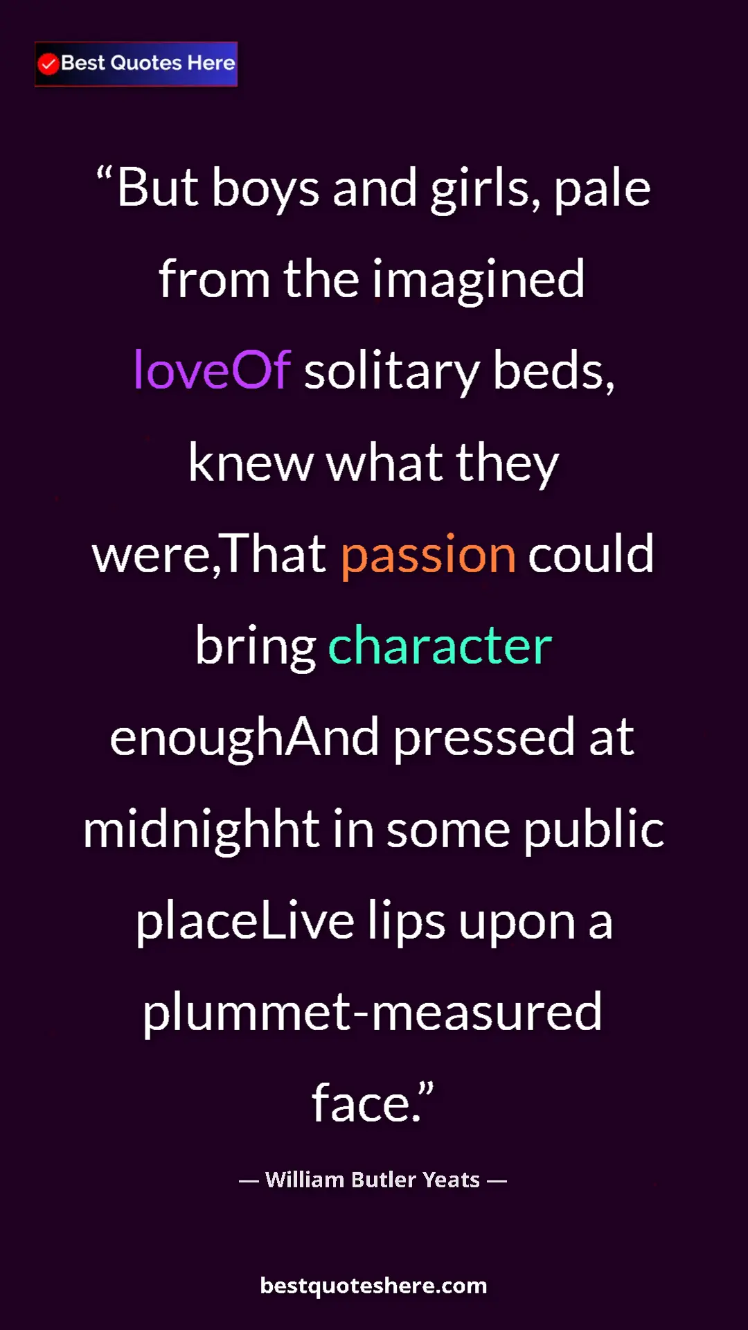Pinterest quote poster by William Butler Yeats: "But boys and girls, pale from the imagined loveOf solitary..."