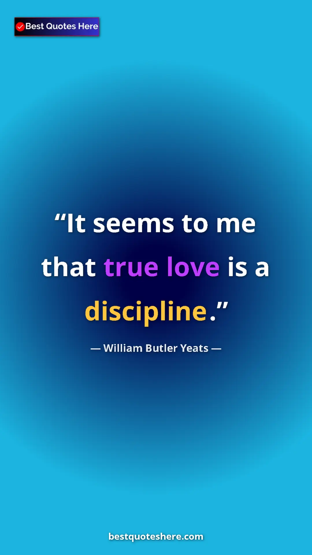 William Butler Yeats Quote Card: "It seems to me that true love is a discipline." Pinterest quote poster by William Butler Yeats: "It seems to me that true love is a discipline."