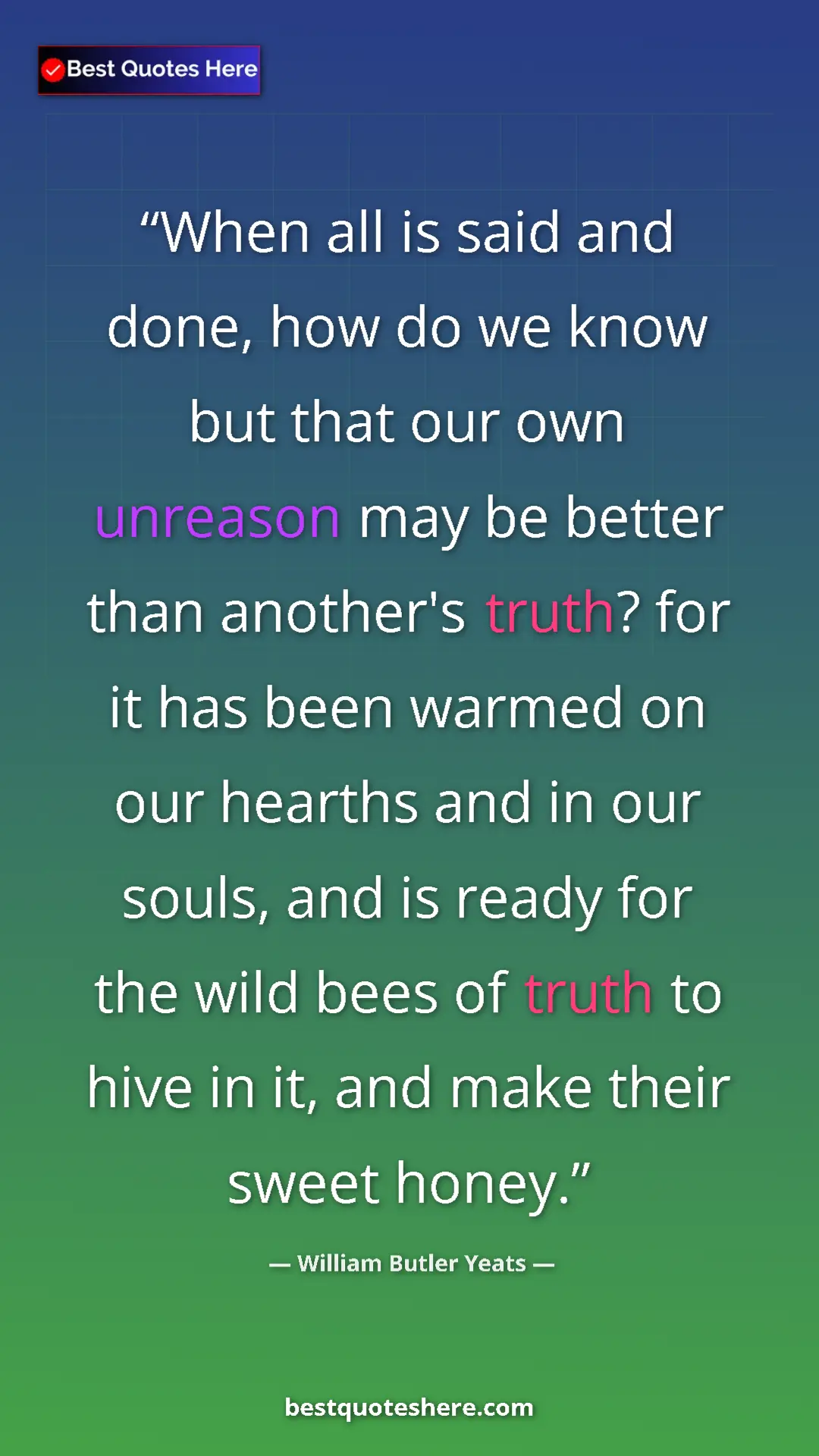 William Butler Yeats Quote Card: "When all is said and done, how do we know but that our own..." Pinterest quote poster by William Butler Yeats: "When all is said and done, how do we know but that our own..."