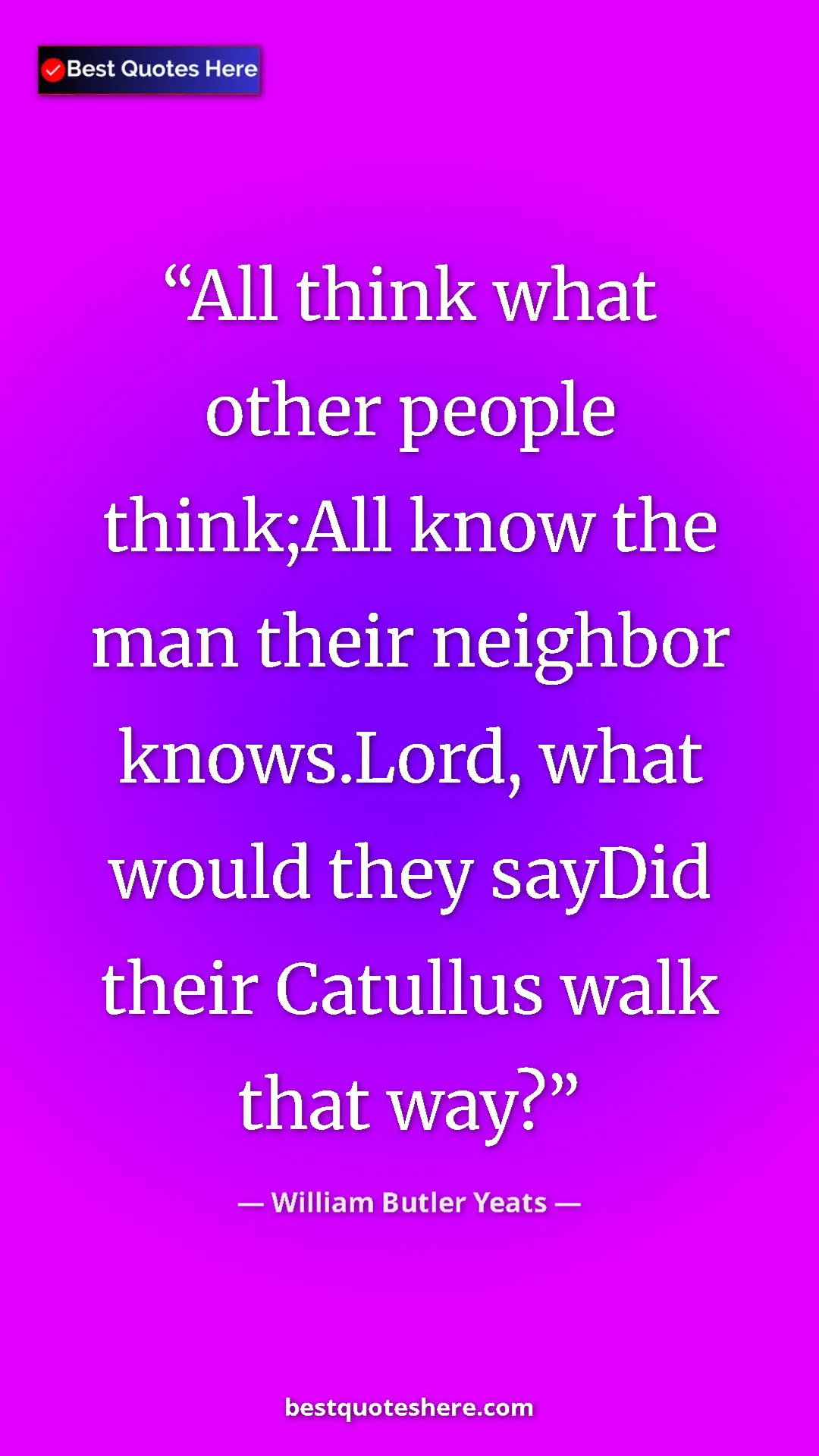 William Butler Yeats Quote Card: "All think what other people think;All know the man their..." Pinterest quote poster by William Butler Yeats: "All think what other people think;All know the man their..."