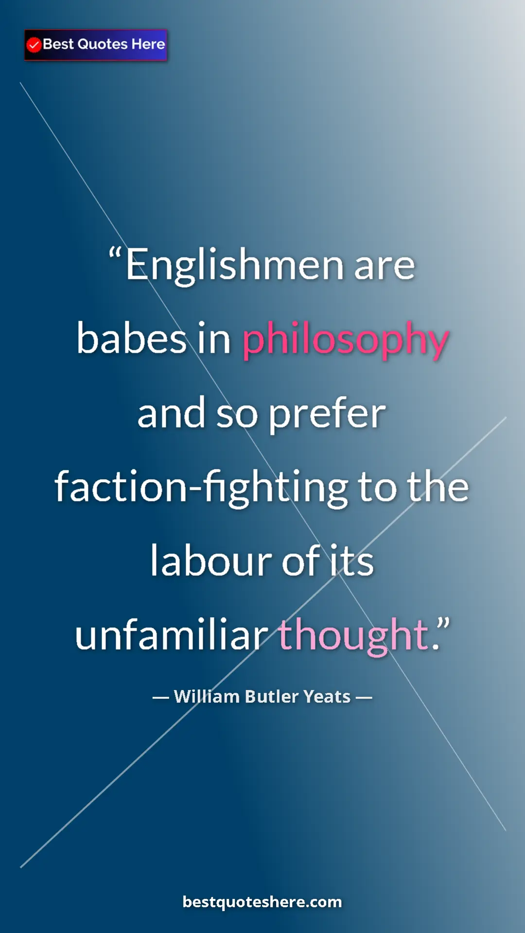 Pinterest quote poster by William Butler Yeats: "Englishmen are babes in philosophy and so prefer..."
