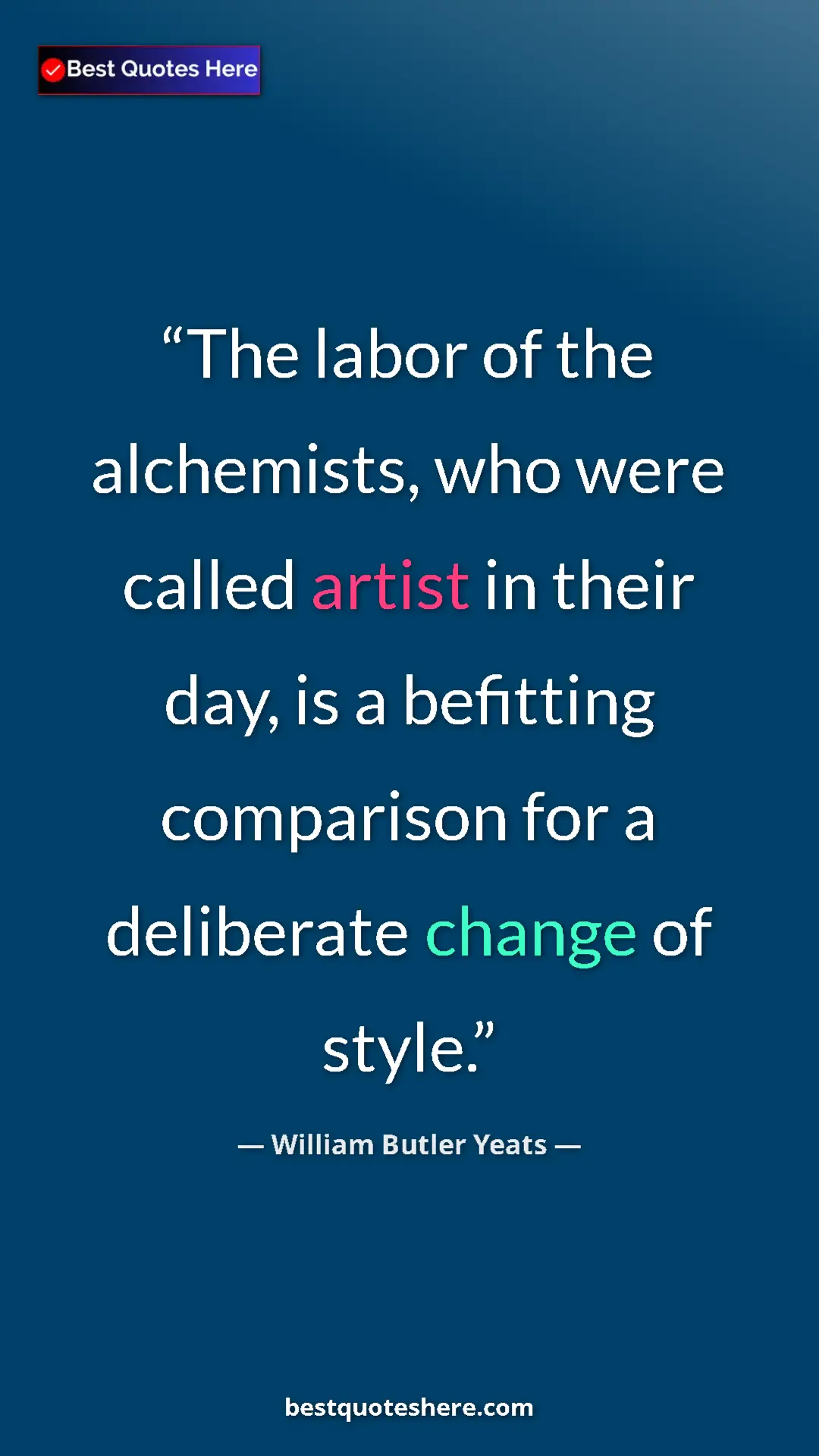 William Butler Yeats Quote Card: "The labor of the alchemists, who were called artist in..." Pinterest quote poster by William Butler Yeats: "The labor of the alchemists, who were called artist in..."