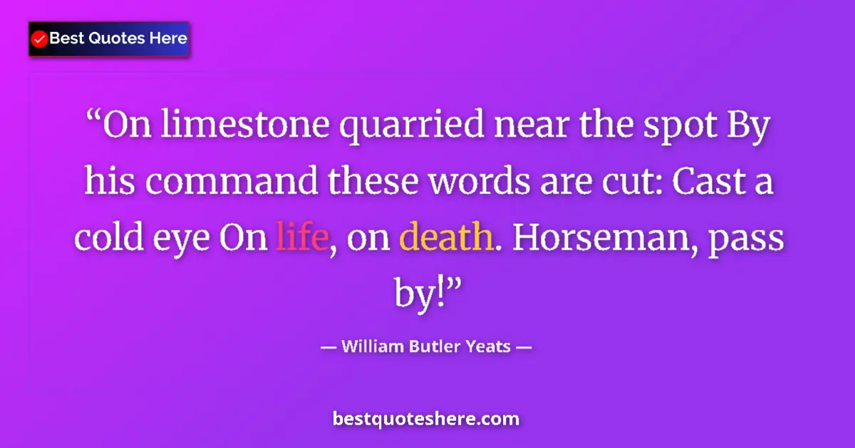 Quote by William Butler Yeats: On limestone quarried near the spot By his command these words are cut: Cast a cold eye On life, on ...