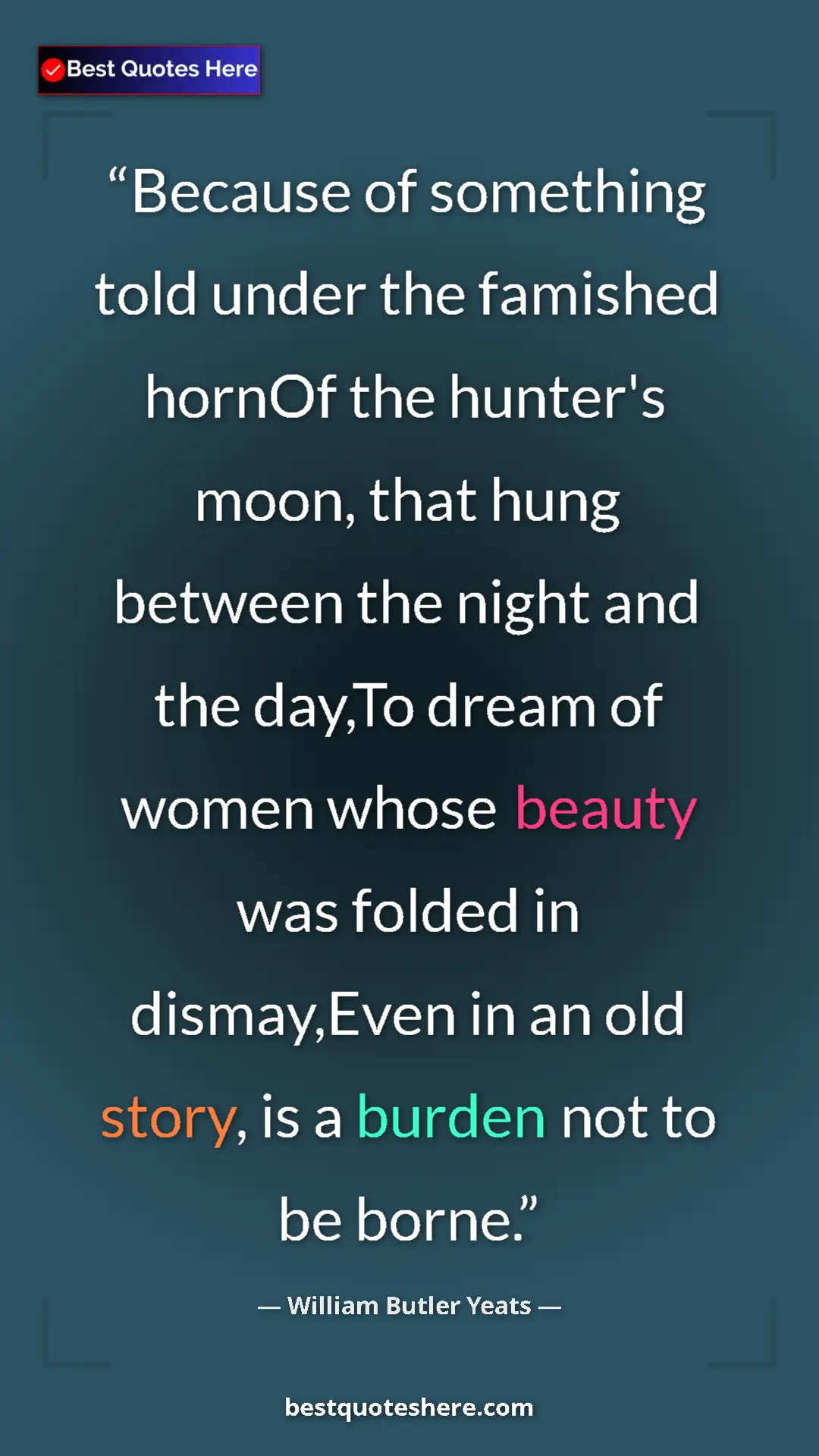 William Butler Yeats Quote Card: "Because of something told under the famished hornOf the..." Pinterest quote poster by William Butler Yeats: "Because of something told under the famished hornOf the..."