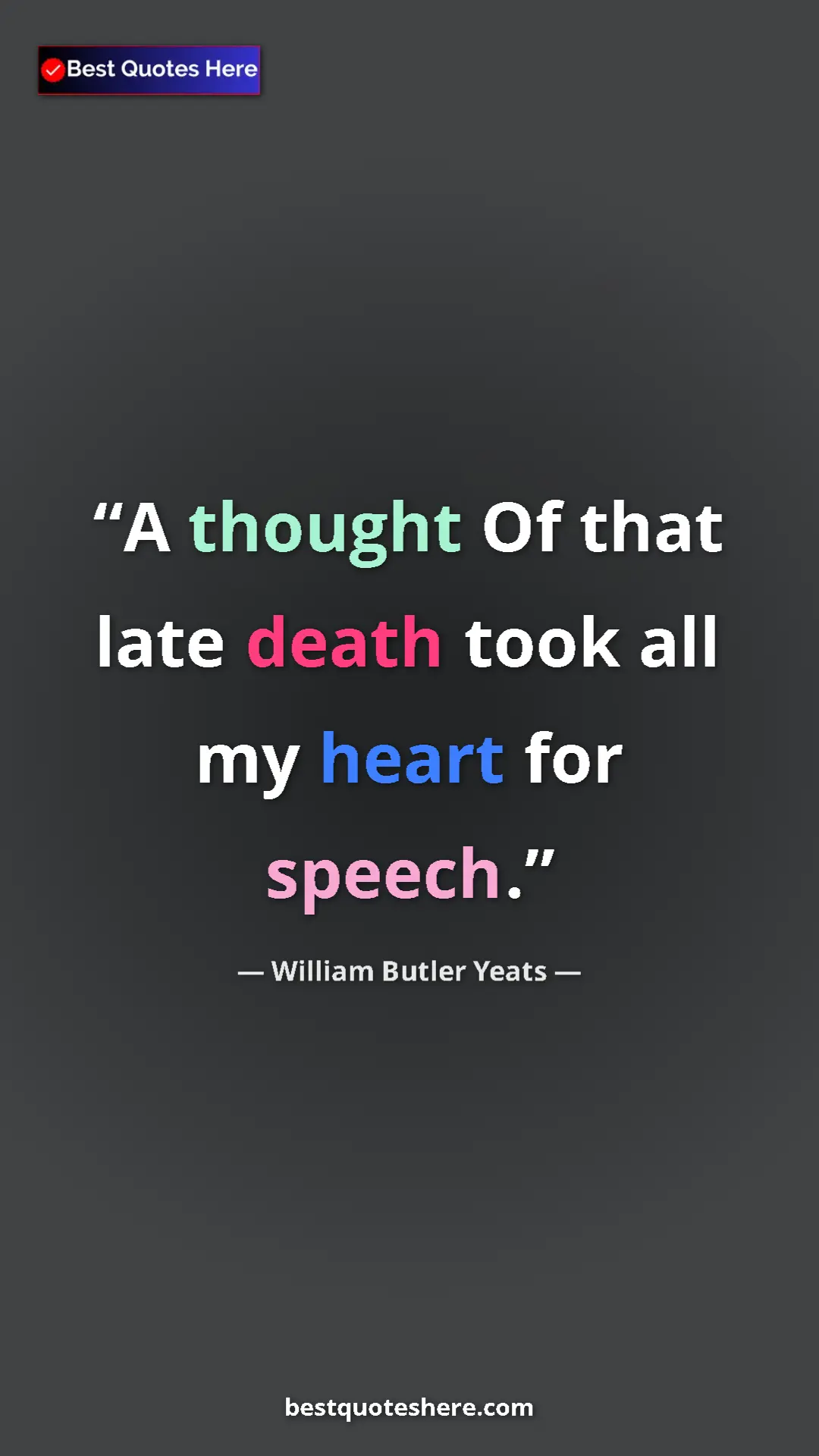 William Butler Yeats Quote Card: "A thought Of that late death took all my heart for speech." Pinterest quote poster by William Butler Yeats: "A thought Of that late death took all my heart for speech."