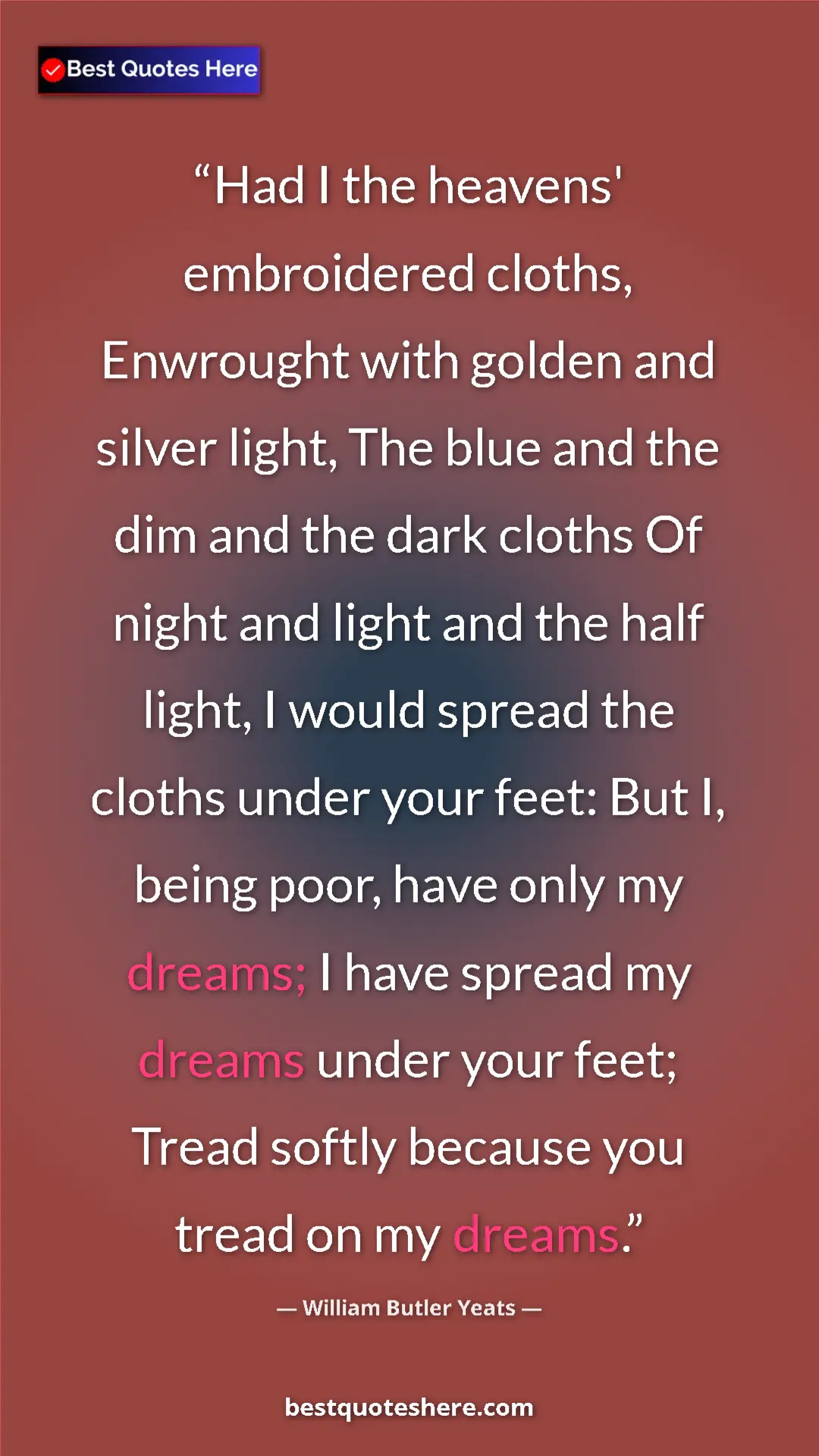 William Butler Yeats Quote Card: "Had I the heavens' embroidered cloths, Enwrought with..." Pinterest quote poster by William Butler Yeats: "Had I the heavens' embroidered cloths, Enwrought with..."