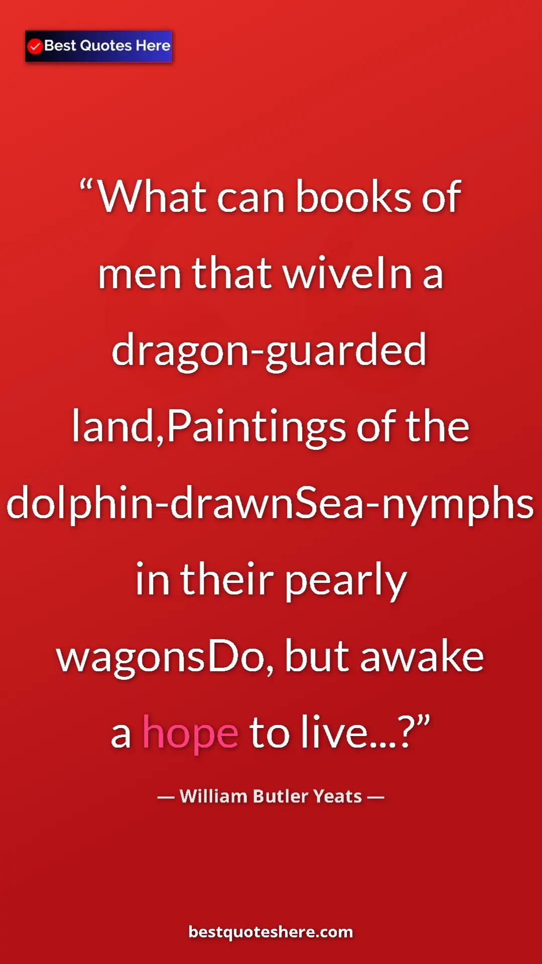William Butler Yeats Quote Card: "What can books of men that wiveIn a dragon-guarded..." Pinterest quote poster by William Butler Yeats: "What can books of men that wiveIn a dragon-guarded..."