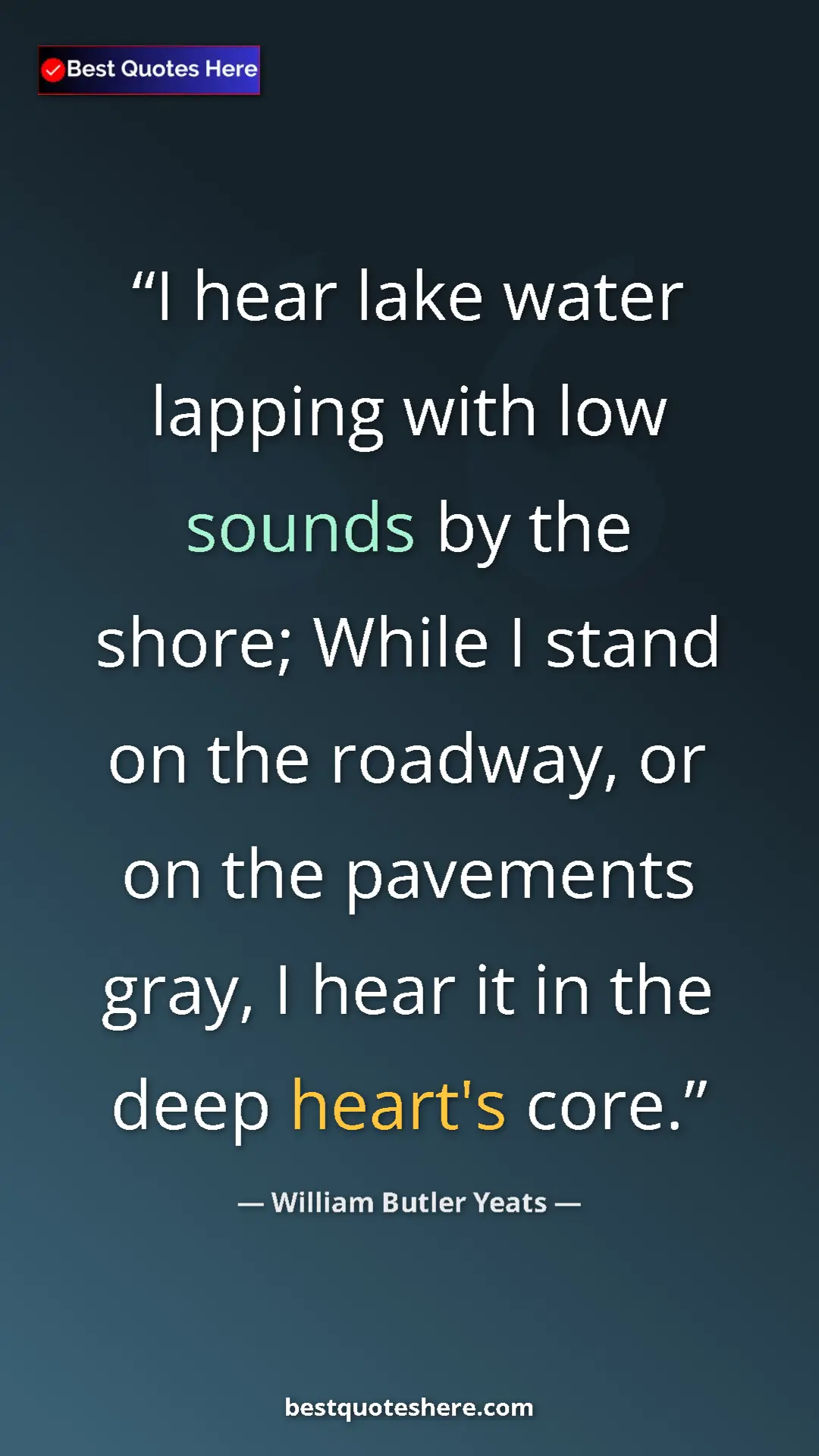 William Butler Yeats Quote Card: "I hear lake water lapping with low sounds by the shore;..." Pinterest quote poster by William Butler Yeats: "I hear lake water lapping with low sounds by the shore;..."