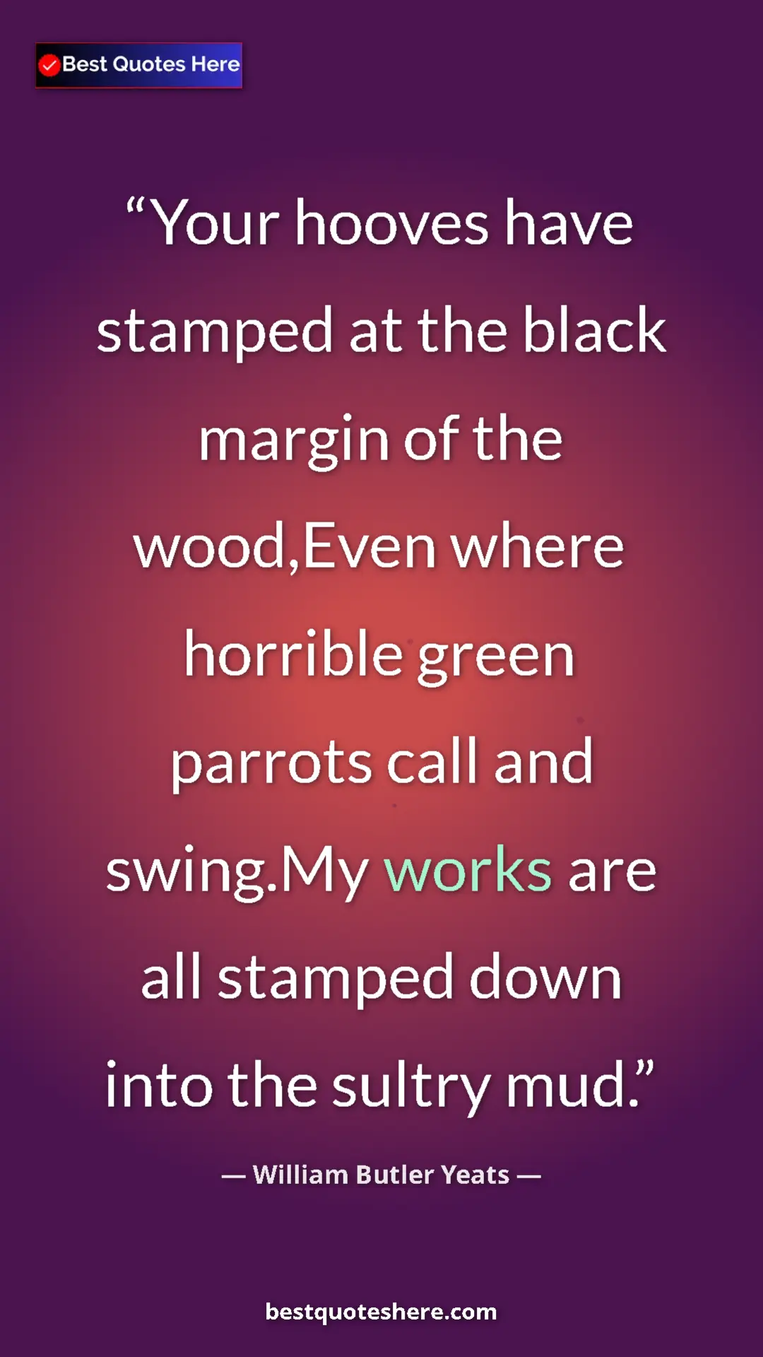Pinterest quote poster by William Butler Yeats: "Your hooves have stamped at the black margin of the..."