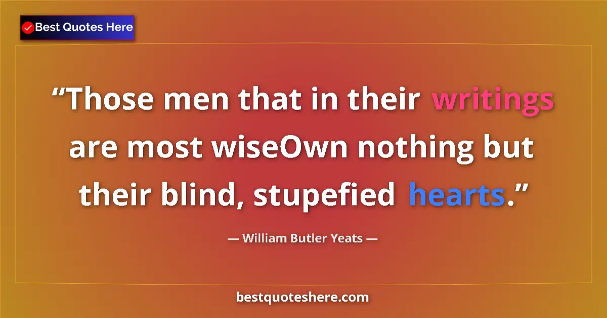 Quote by William Butler Yeats: Those men that in their writings are most wiseOwn