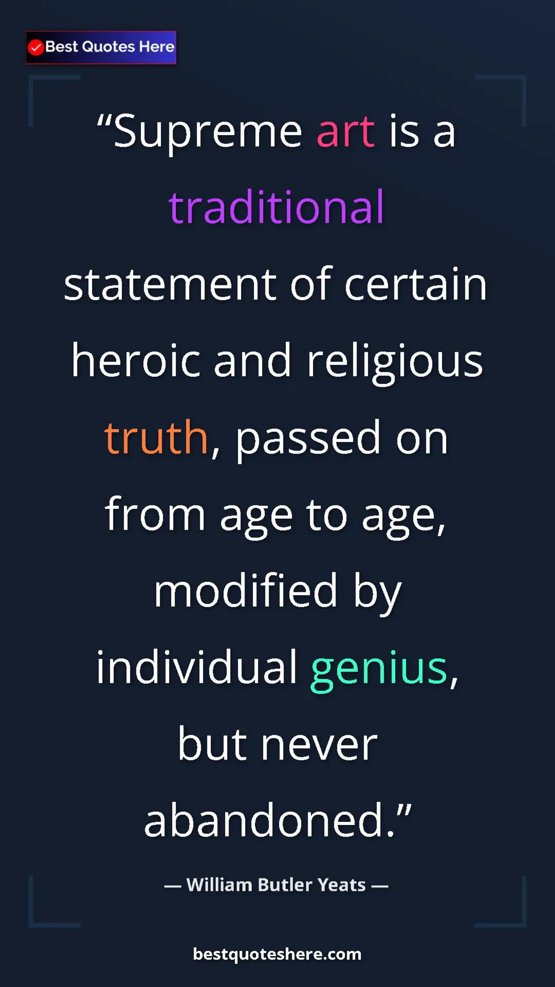 William Butler Yeats Quote Card: "Supreme art is a traditional statement of certain heroic..." Pinterest quote poster by William Butler Yeats: "Supreme art is a traditional statement of certain heroic..."