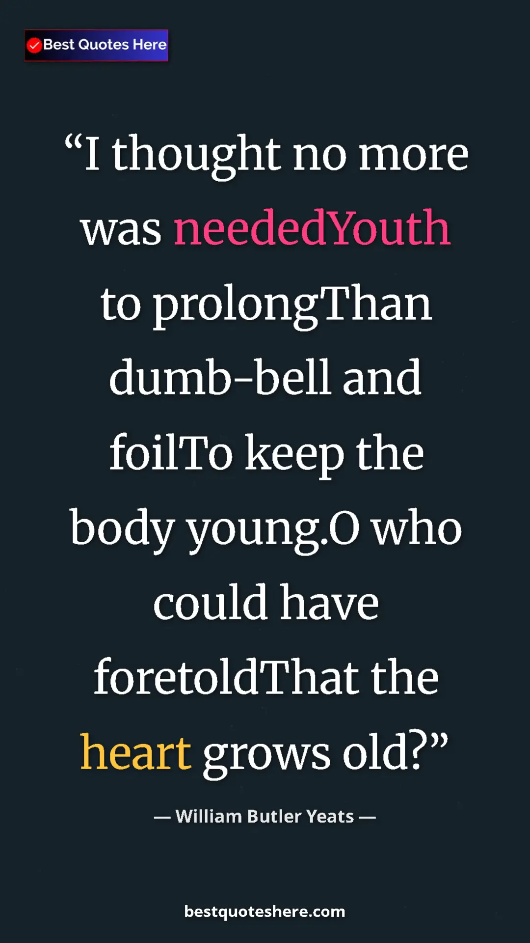 William Butler Yeats Quote Card: "I thought no more was neededYouth to prolongThan dumb-bell..." Pinterest quote poster by William Butler Yeats: "I thought no more was neededYouth to prolongThan dumb-bell..."