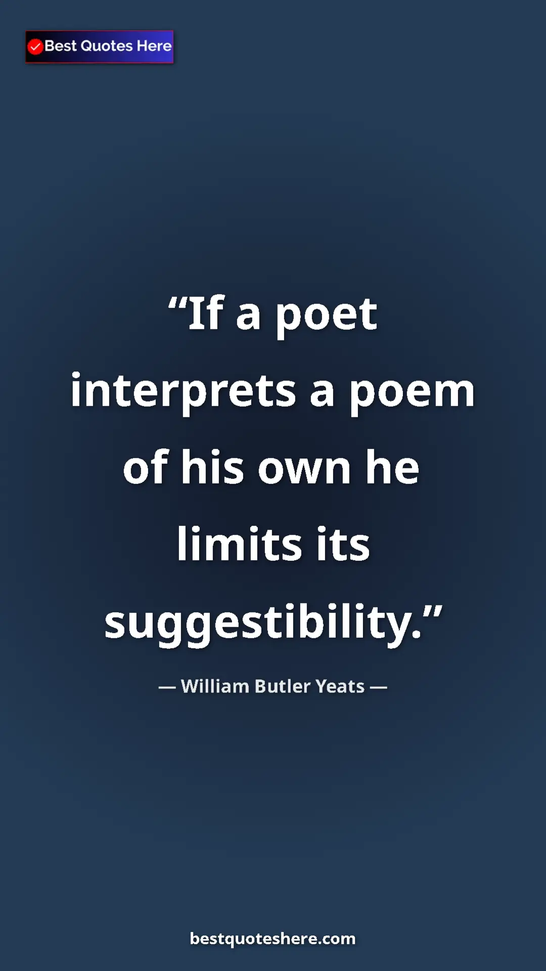 William Butler Yeats Quote Card: "If a poet interprets a poem of his own he limits its..." Pinterest quote poster by William Butler Yeats: "If a poet interprets a poem of his own he limits its..."